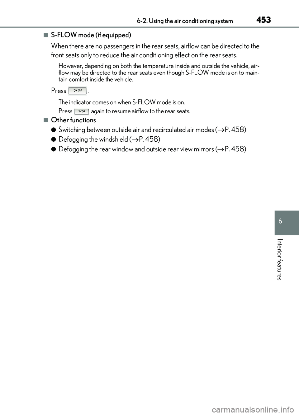 Lexus IS200t 2017  Owners Manuals 4536-2. Using the air conditioning system
6
Interior features
IS200t_EE(OM53D77E)
■S-FLOW mode (if equipped)
When there are no passengers in the rear seats, airflow can be directed to the
front seat