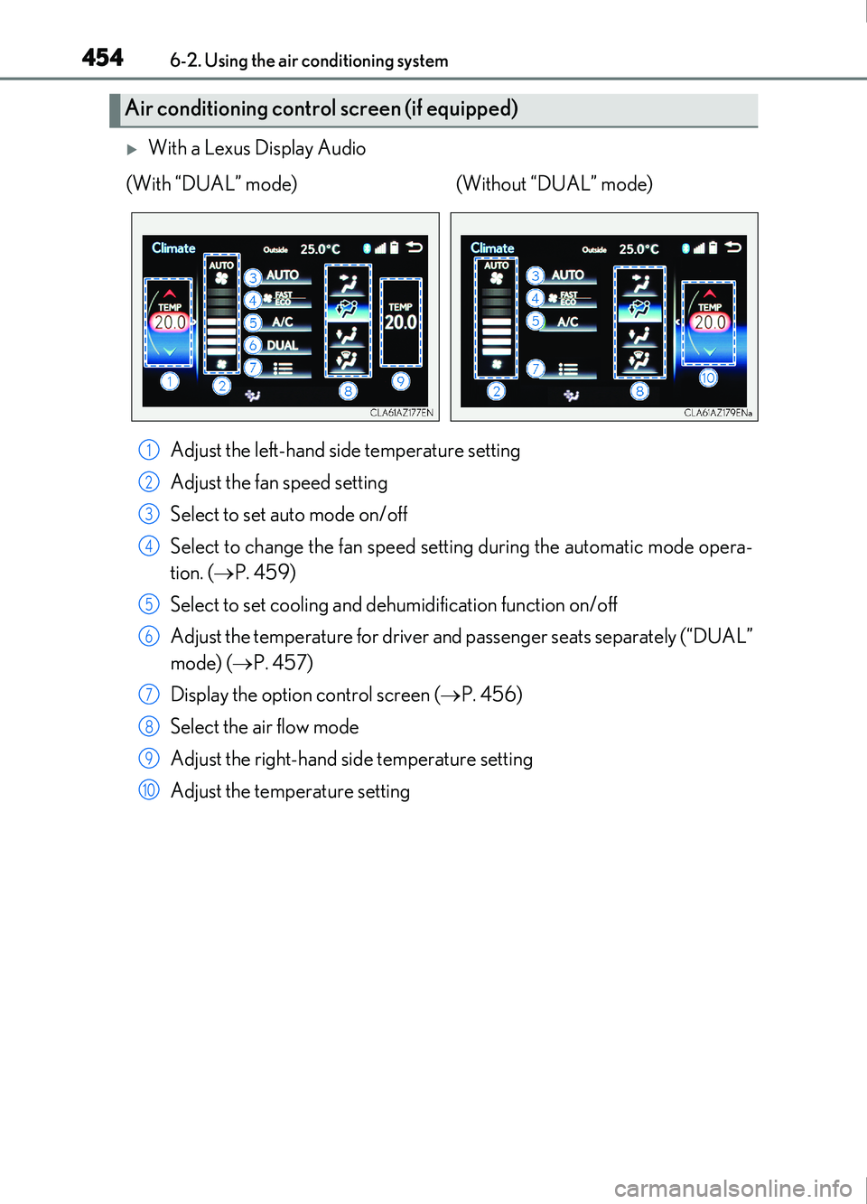 Lexus IS200t 2017  Owners Manuals 4546-2. Using the air conditioning system
IS200t_EE(OM53D77E)
With a Lexus Display AudioAdjust the left-hand side temperature setting
Adjust the fan speed setting
Select to set auto mode on/off
Sel