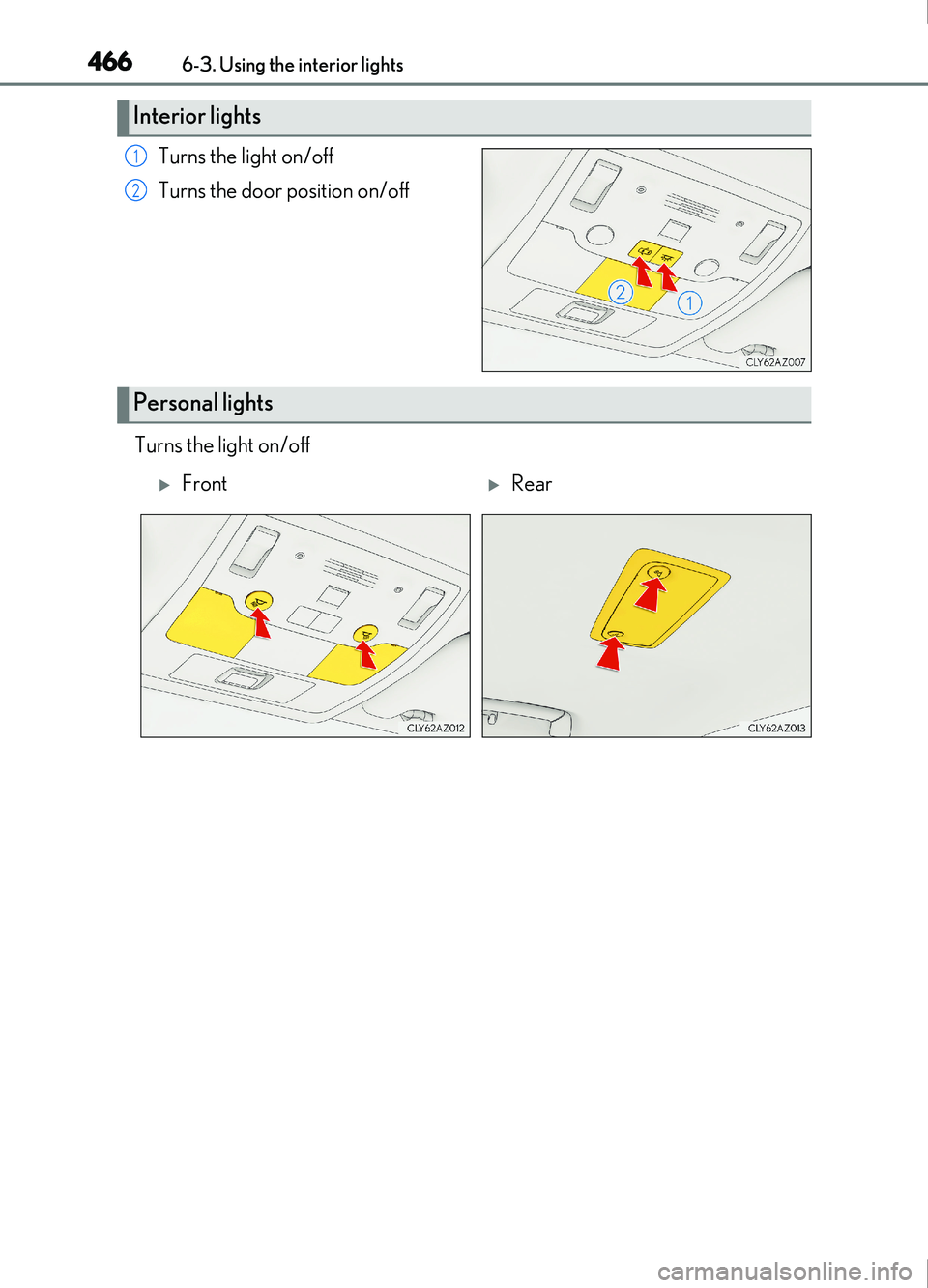 Lexus IS200t 2017 Owners Manuals 4666-3. Using the interior lights
IS200t_EE(OM53D77E)
Turns the light on/off
Turns the door position on/off
Turns the light on/off
Interior lights
1
2
Personal lights
FrontRear Lexus IS200t 2017 Owners Manuals 4666-3. Using the interior lights
IS200t_EE(OM53D77E)
Turns the light on/off
Turns the door position on/off
Turns the light on/off
Interior lights
1
2
Personal lights
FrontRear