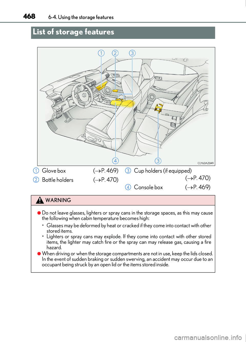 Lexus IS200t 2017 Owners Manuals 468
IS200t_EE(OM53D77E)6-4. Using the storage features
List of storage features
Glove box (
P. 469)
Bottle holders ( P. 470)Cup holders (if equipped)
( P. 470)
Console box ( P. 469)
WARN Lexus IS200t 2017 Owners Manuals 468
IS200t_EE(OM53D77E)6-4. Using the storage features
List of storage features
Glove box (
P. 469)
Bottle holders ( P. 470)Cup holders (if equipped)
( P. 470)
Console box ( P. 469)
WARN