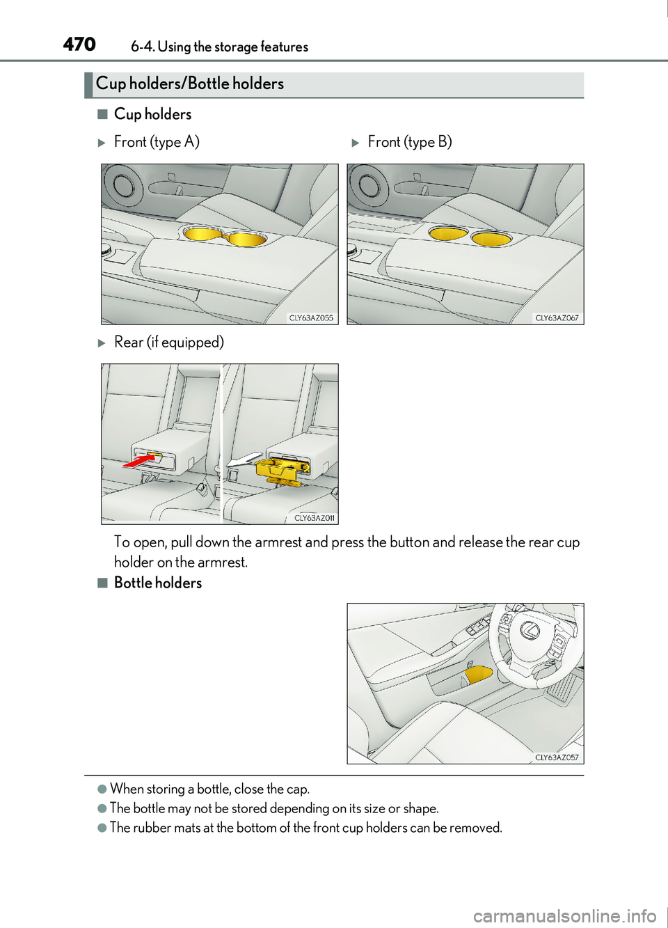Lexus IS200t 2017 Owners Manuals 4706-4. Using the storage features
IS200t_EE(OM53D77E)
■Cup holders
■Bottle holders
●When storing a bottle, close the cap.
●The bottle may not be stored depending on its size or shape.
●The Lexus IS200t 2017 Owners Manuals 4706-4. Using the storage features
IS200t_EE(OM53D77E)
■Cup holders
■Bottle holders
●When storing a bottle, close the cap.
●The bottle may not be stored depending on its size or shape.
●The