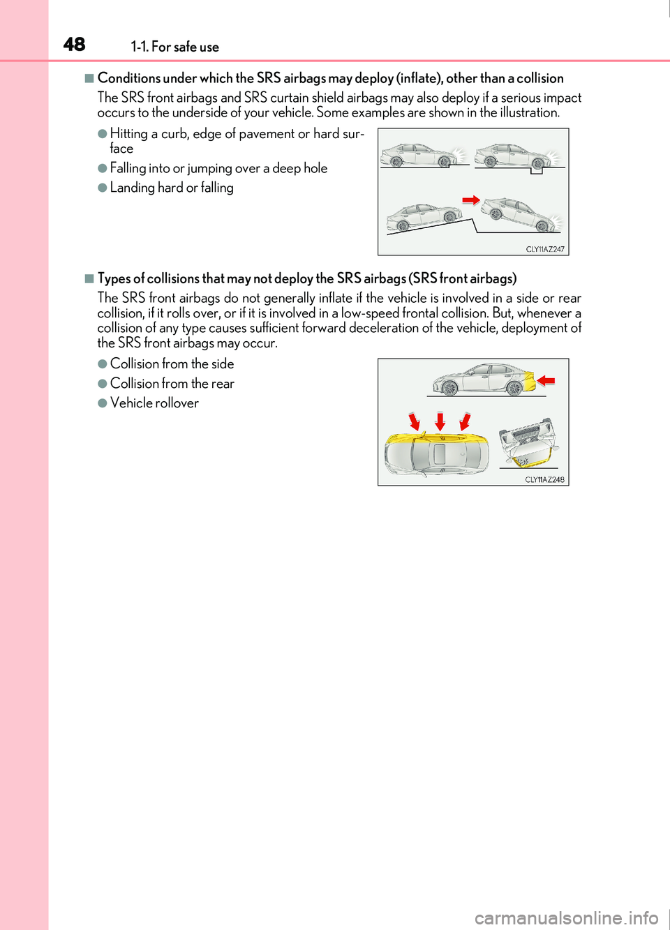 Lexus IS200t 2017 s Service Manual 481-1. For safe use
IS200t_EE(OM53D77E)
■Conditions under which the SRS airbags may deploy (inflate), other than a collision
The SRS front airbags and SRS curtain shield airbags may also deploy if Lexus IS200t 2017 s Service Manual 481-1. For safe use
IS200t_EE(OM53D77E)
■Conditions under which the SRS airbags may deploy (inflate), other than a collision
The SRS front airbags and SRS curtain shield airbags may also deploy if