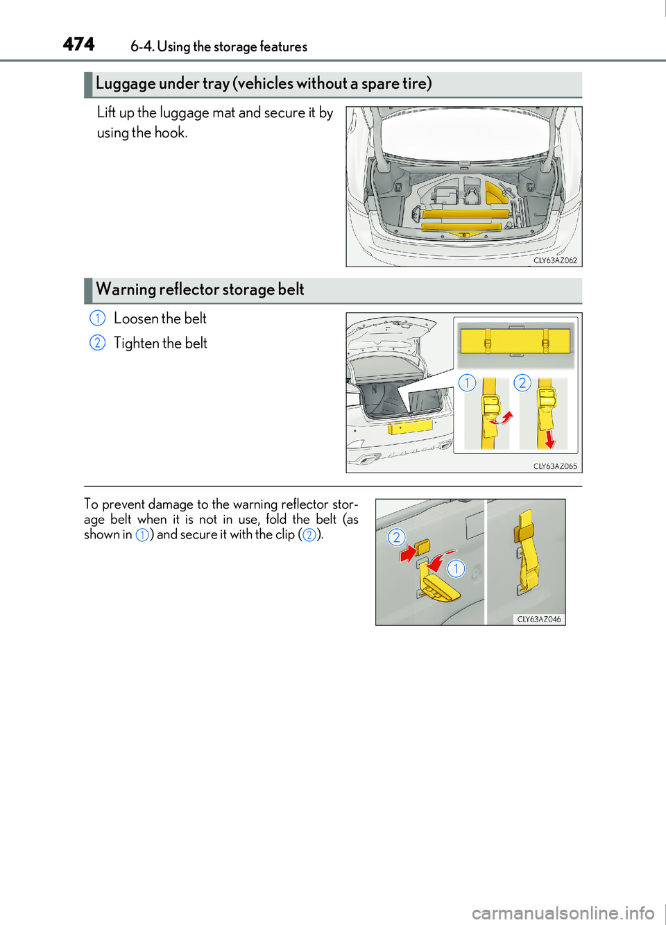 Lexus IS200t 2017  Owners Manuals 4746-4. Using the storage features
IS200t_EE(OM53D77E)
Lift up the luggage mat and secure it by
using the hook.Loosen the belt
Tighten the belt
Luggage under tray (vehicles without a spare tire) 
Warn