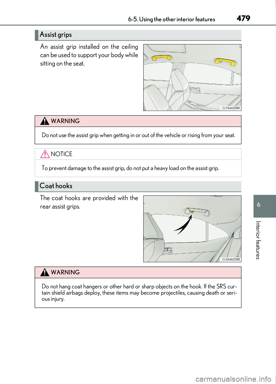 Lexus IS200t 2017  Owners Manuals 4796-5. Using the other interior features
6
Interior features
IS200t_EE(OM53D77E)
An assist grip installed on the ceiling
can be used to support your body while
sitting on the seat.
The coat hooks are