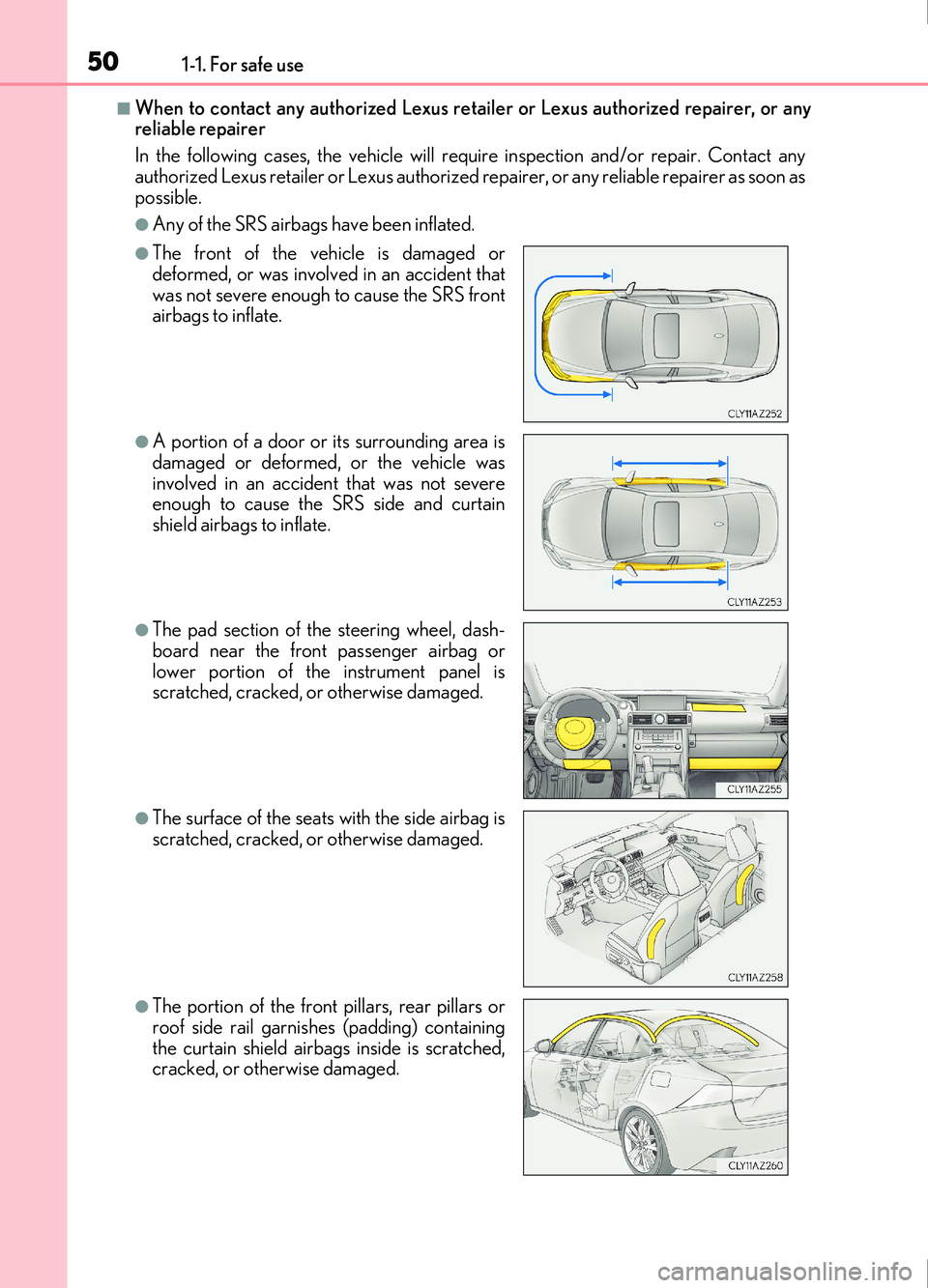 Lexus IS200t 2017  s Service Manual 501-1. For safe use
IS200t_EE(OM53D77E)
■When to contact any authorized Lexus retailer or Lexus authorized repairer, or any
reliable repairer
In the following cases, the vehicle will requ ire inspec