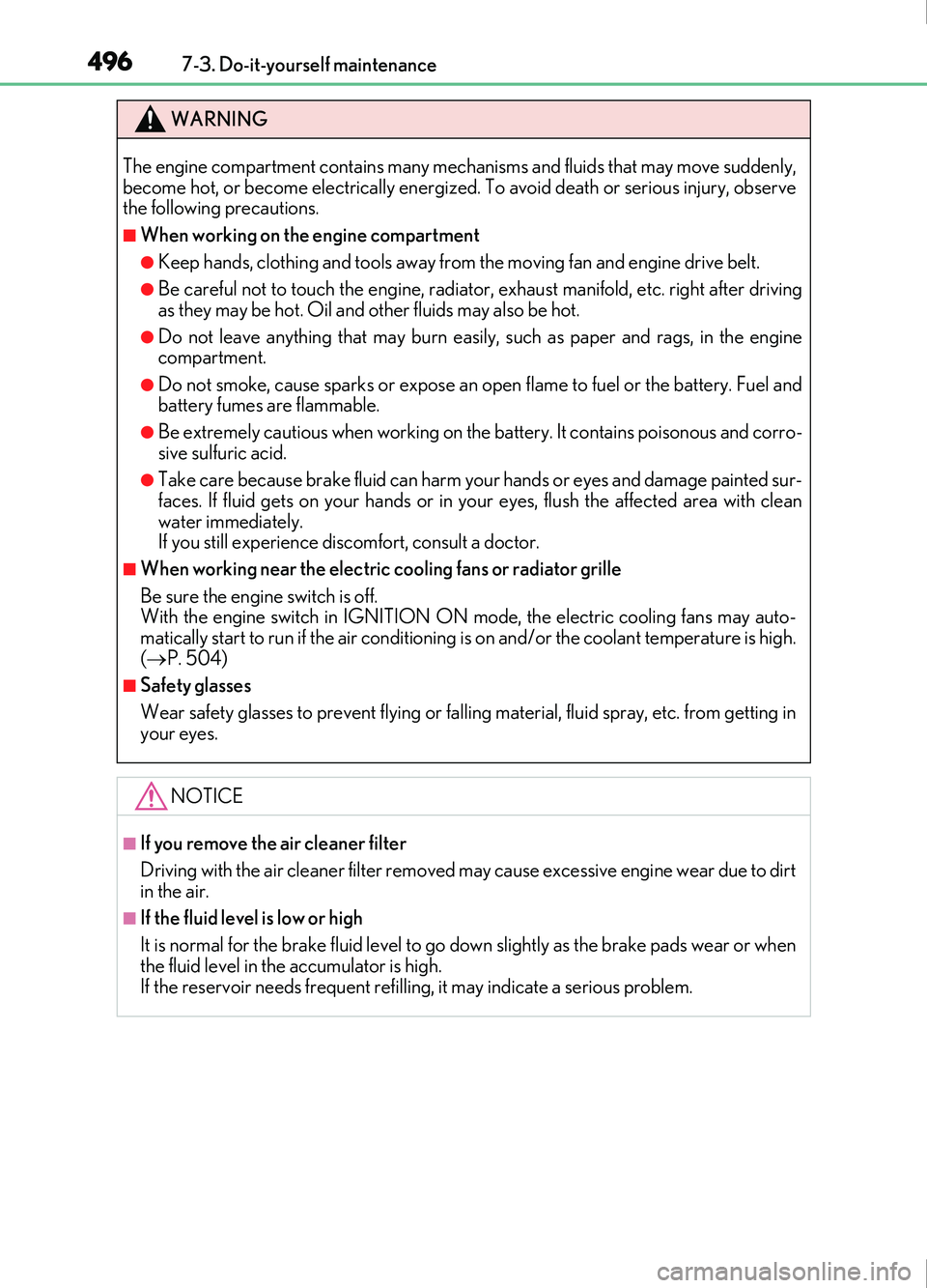 Lexus IS200t 2017  s User Guide 4967-3. Do-it-yourself maintenance
IS200t_EE(OM53D77E)
WARNING
The engine compartment contains many mechanisms and fluids that may move suddenly,
become hot, or become electrically energized. To avoid