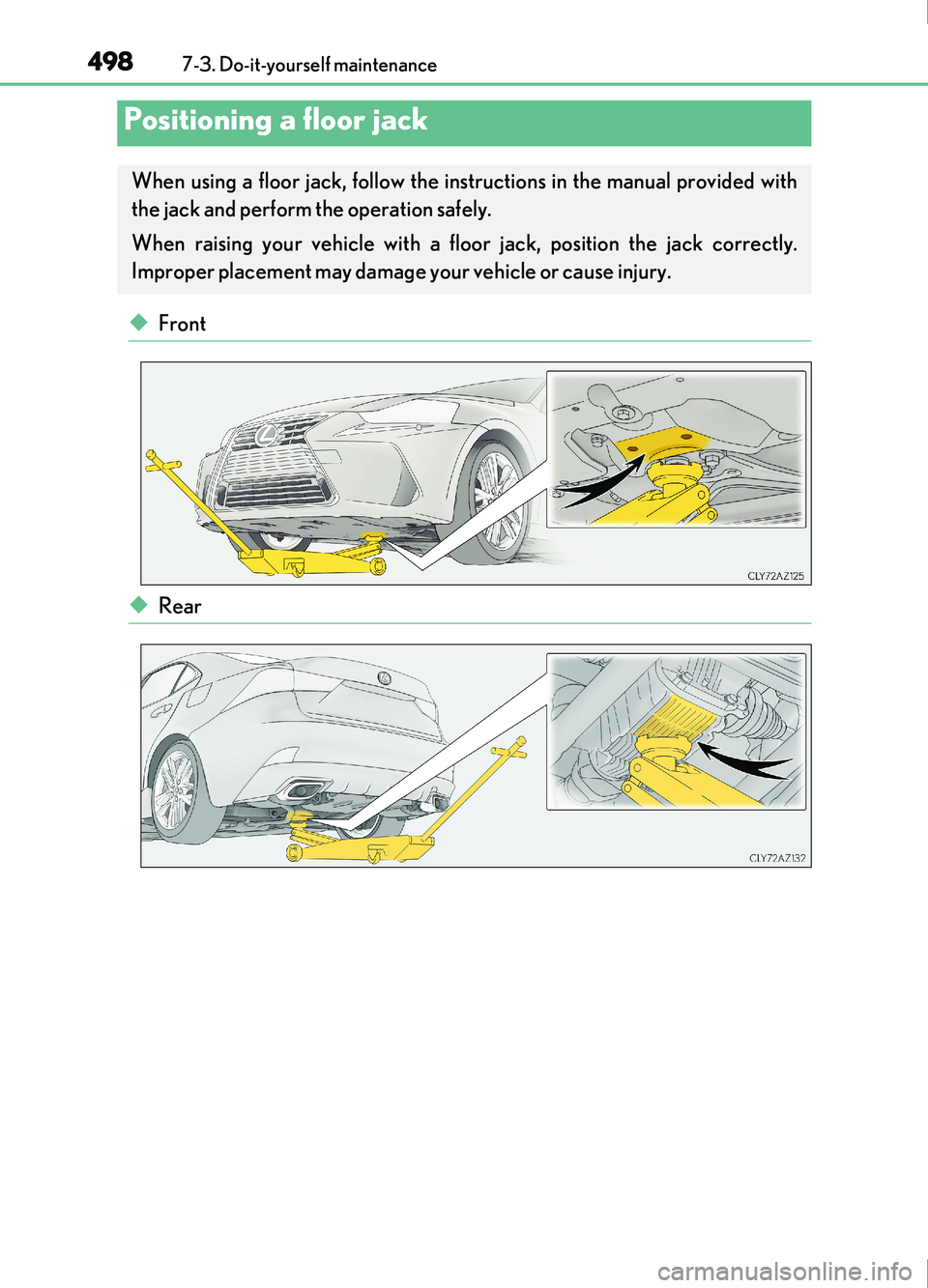 Lexus IS200t 2017 Owners Manuals 4987-3. Do-it-yourself maintenance
IS200t_EE(OM53D77E)
◆Front
◆Rear
Positioning a floor jack
When using a floor jack, follow the instructions in the manual provided with
the jack and perform the o Lexus IS200t 2017 Owners Manuals 4987-3. Do-it-yourself maintenance
IS200t_EE(OM53D77E)
◆Front
◆Rear
Positioning a floor jack
When using a floor jack, follow the instructions in the manual provided with
the jack and perform the o