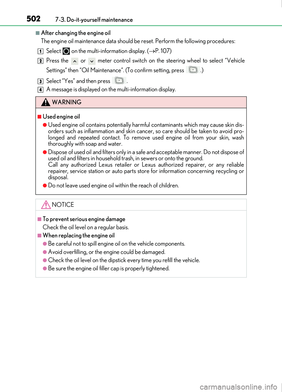Lexus IS200t 2017 Owners Manuals 5027-3. Do-it-yourself maintenance
IS200t_EE(OM53D77E)
■After changing the engine oil
The engine oil maintenance data should be reset. Perform the following procedures:Select on the multi-informat Lexus IS200t 2017 Owners Manuals 5027-3. Do-it-yourself maintenance
IS200t_EE(OM53D77E)
■After changing the engine oil
The engine oil maintenance data should be reset. Perform the following procedures:Select on the multi-informat