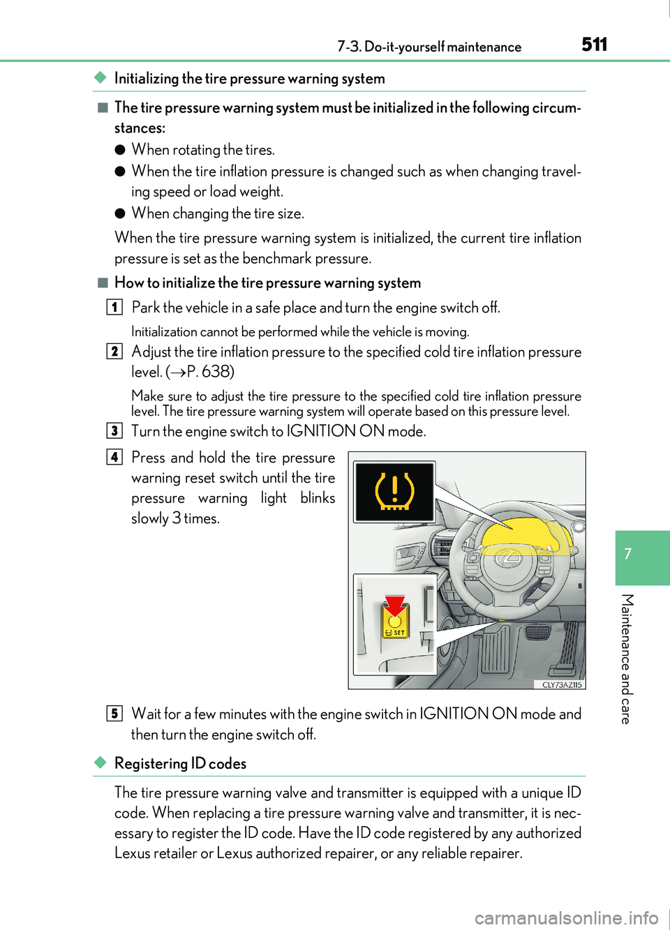 Lexus IS200t 2017 Owners Manuals 5117-3. Do-it-yourself maintenance
7
Maintenance and care
IS200t_EE(OM53D77E)
◆Initializing the tire pressure warning system
■The tire pressure warning system must be initialized in the following Lexus IS200t 2017 Owners Manuals 5117-3. Do-it-yourself maintenance
7
Maintenance and care
IS200t_EE(OM53D77E)
◆Initializing the tire pressure warning system
■The tire pressure warning system must be initialized in the following