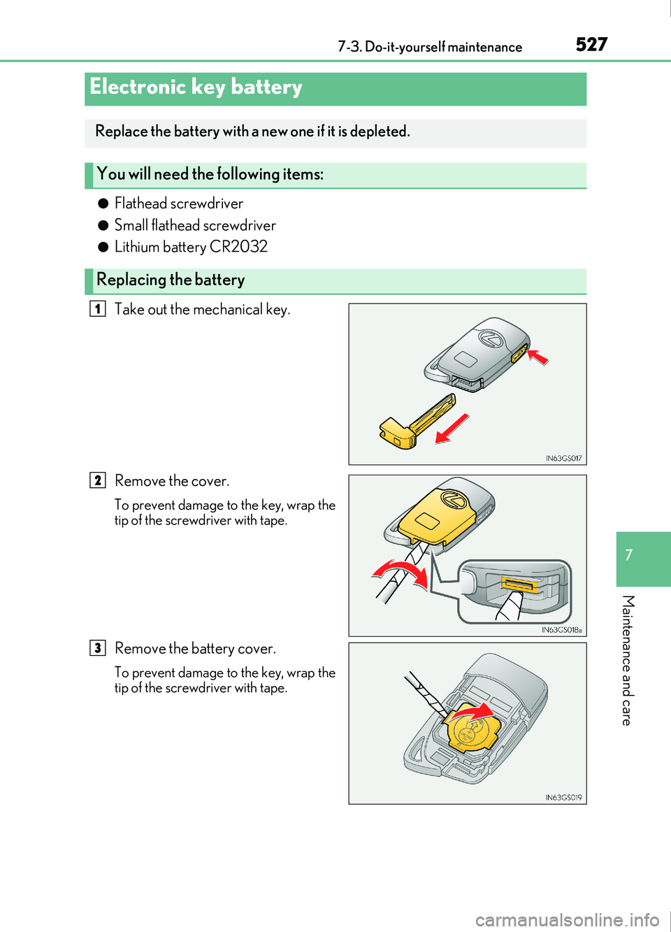 Lexus IS200t 2017 Owners Manuals 5277-3. Do-it-yourself maintenance
7
Maintenance and care
IS200t_EE(OM53D77E)
●Flathead screwdriver
●Small flathead screwdriver
●Lithium battery CR2032
Take out the mechanical key.
Remove the co Lexus IS200t 2017 Owners Manuals 5277-3. Do-it-yourself maintenance
7
Maintenance and care
IS200t_EE(OM53D77E)
●Flathead screwdriver
●Small flathead screwdriver
●Lithium battery CR2032
Take out the mechanical key.
Remove the co