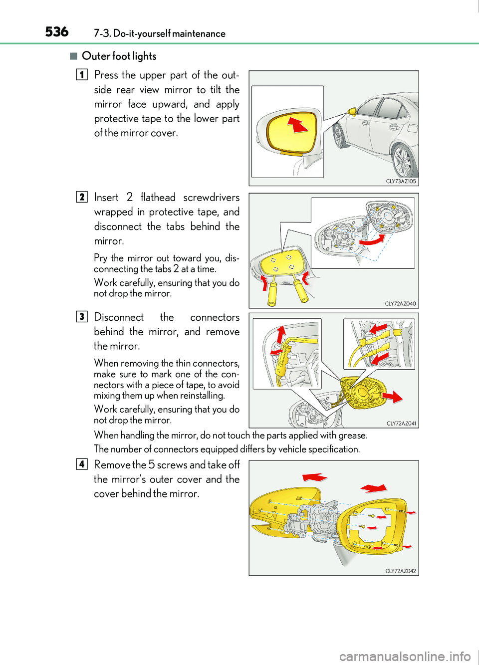 Lexus IS200t 2017 Owners Manuals 5367-3. Do-it-yourself maintenance
IS200t_EE(OM53D77E)
■Outer foot lightsPress the upper part of the out-
side rear view mirror to tilt the
mirror face upward, and apply
protective tape to the lower Lexus IS200t 2017 Owners Manuals 5367-3. Do-it-yourself maintenance
IS200t_EE(OM53D77E)
■Outer foot lightsPress the upper part of the out-
side rear view mirror to tilt the
mirror face upward, and apply
protective tape to the lower