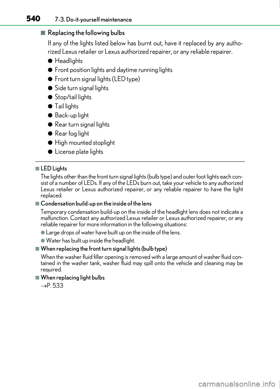 Lexus IS200t 2017 Owners Manuals 5407-3. Do-it-yourself maintenance
IS200t_EE(OM53D77E)
■Replacing the following bulbs
If any of the lights listed below has burnt out, have it replaced by any autho-
rized Lexus retailer or Lexus au Lexus IS200t 2017 Owners Manuals 5407-3. Do-it-yourself maintenance
IS200t_EE(OM53D77E)
■Replacing the following bulbs
If any of the lights listed below has burnt out, have it replaced by any autho-
rized Lexus retailer or Lexus au