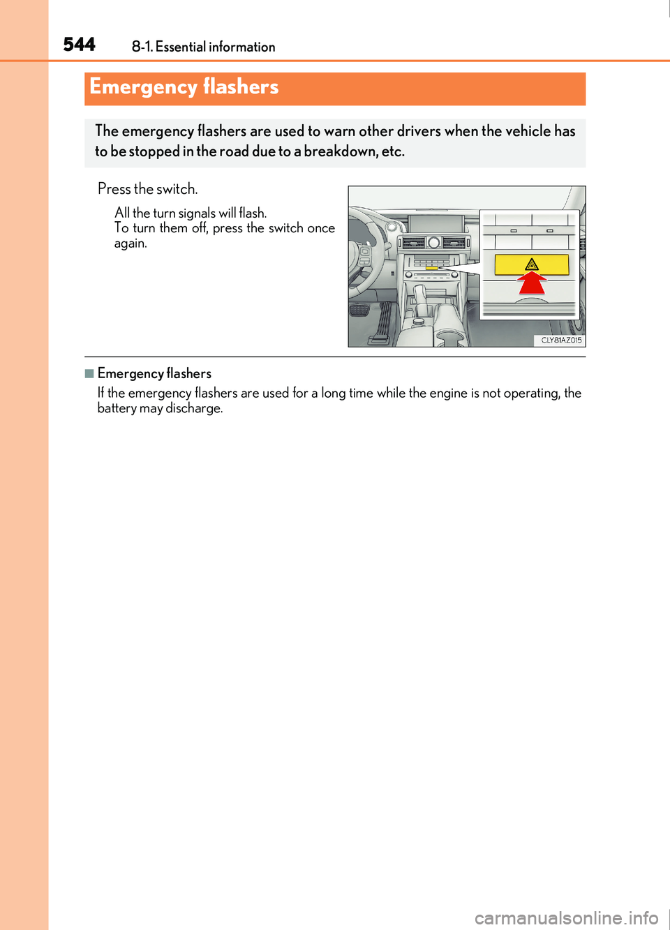 Lexus IS200t 2017 Owners Manuals 544
IS200t_EE(OM53D77E)8-1. Essential information
Press the switch.
All the turn signals will flash.
To turn them off, press the switch once
again.
■Emergency flashers
If the emergency flashers are Lexus IS200t 2017 Owners Manuals 544
IS200t_EE(OM53D77E)8-1. Essential information
Press the switch.
All the turn signals will flash.
To turn them off, press the switch once
again.
■Emergency flashers
If the emergency flashers are
