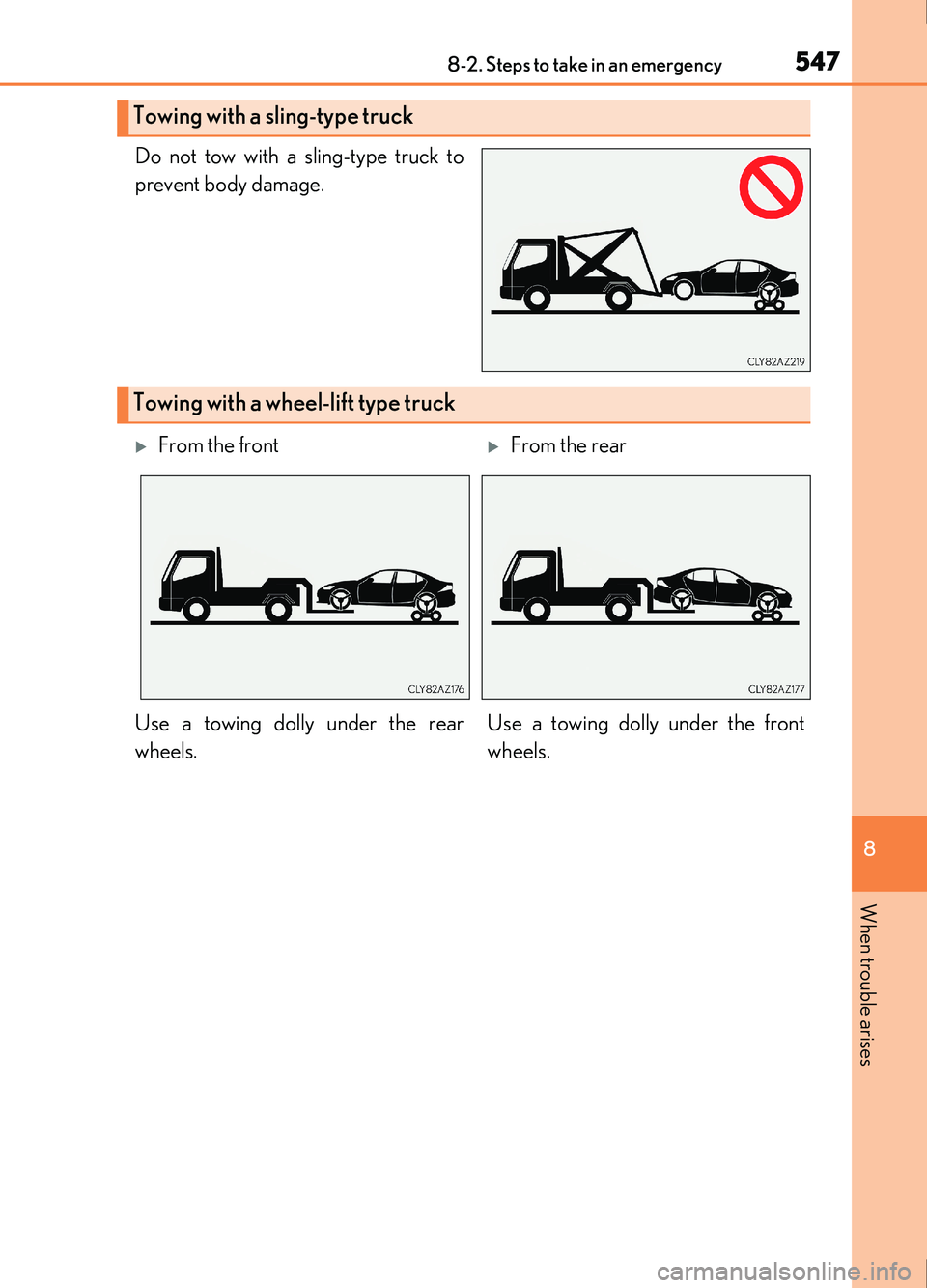 Lexus IS200t 2017 Owners Manuals 5478-2. Steps to take in an emergency
8
When trouble arises
IS200t_EE(OM53D77E)
Do not tow with a sling-type truck to
prevent body damage.
Towing with a sling-type truck
Towing with a wheel-lift type Lexus IS200t 2017 Owners Manuals 5478-2. Steps to take in an emergency
8
When trouble arises
IS200t_EE(OM53D77E)
Do not tow with a sling-type truck to
prevent body damage.
Towing with a sling-type truck
Towing with a wheel-lift type
