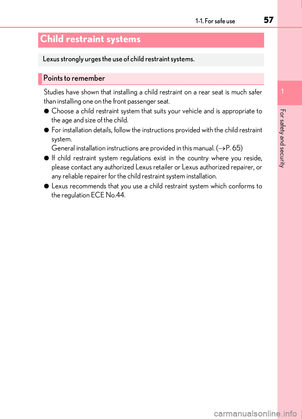 Lexus IS200t 2017  Owners Manuals 571-1. For safe use
1
For safety and security
IS200t_EE(OM53D77E)
Studies have shown that installing a child restraint on a rear seat is much safer
than installing one on the front passenger seat.
●