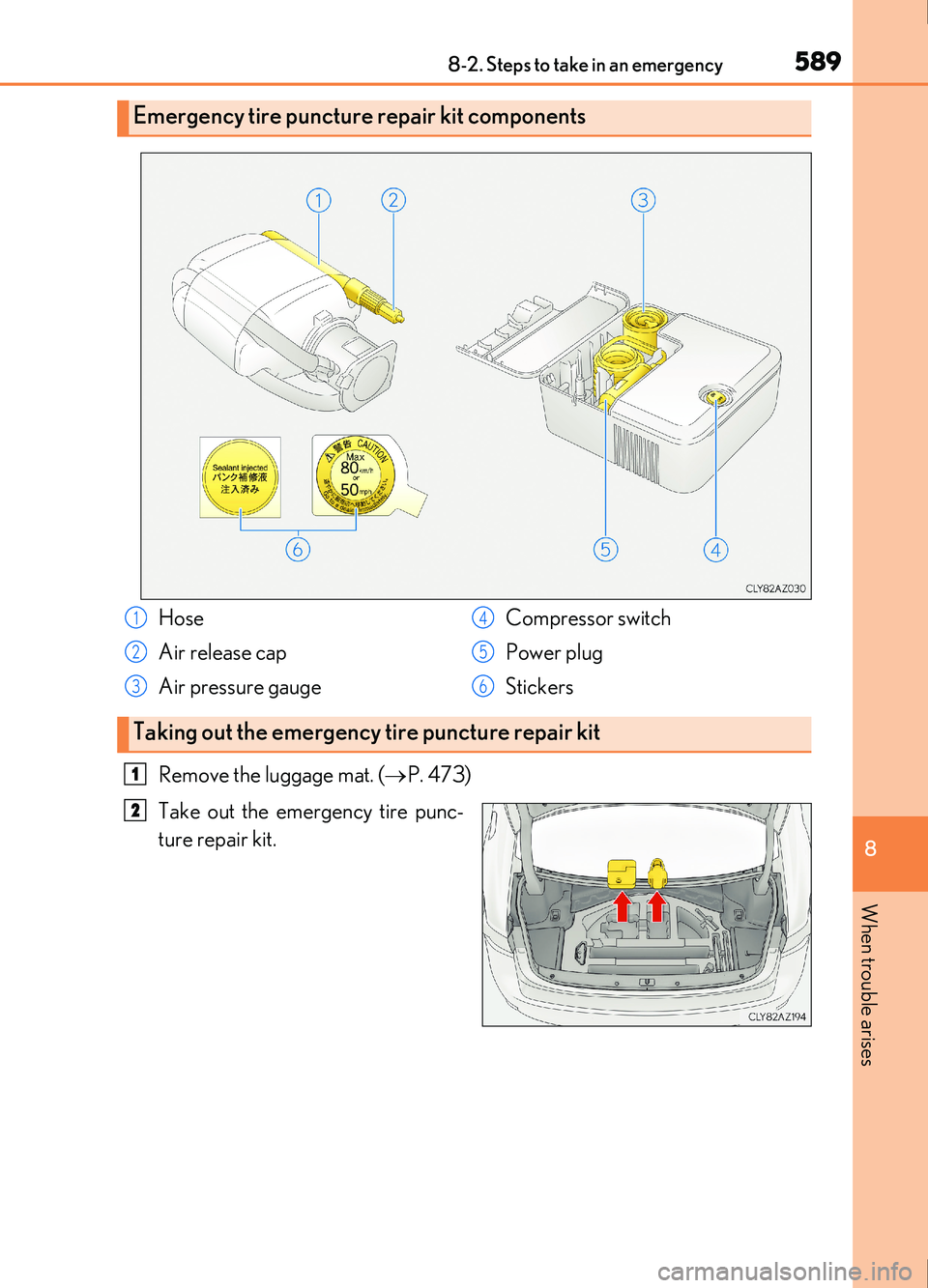 Lexus IS200t 2017 Owners Manuals 5898-2. Steps to take in an emergency
8
When trouble arises
IS200t_EE(OM53D77E)
Remove the luggage mat. (P. 473)
Take out the emergency tire punc-
ture repair kit.
Emergency tire puncture repair ki Lexus IS200t 2017 Owners Manuals 5898-2. Steps to take in an emergency
8
When trouble arises
IS200t_EE(OM53D77E)
Remove the luggage mat. (P. 473)
Take out the emergency tire punc-
ture repair kit.
Emergency tire puncture repair ki
