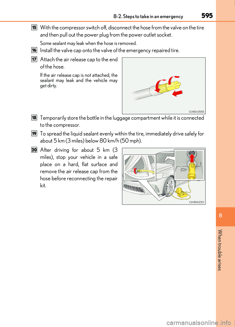 Lexus IS200t 2017 Owners Manuals 5958-2. Steps to take in an emergency
8
When trouble arises
IS200t_EE(OM53D77E)
With the compressor switch off, disconnect the hose from the valve on the tire
and then pull out the power plug from the Lexus IS200t 2017 Owners Manuals 5958-2. Steps to take in an emergency
8
When trouble arises
IS200t_EE(OM53D77E)
With the compressor switch off, disconnect the hose from the valve on the tire
and then pull out the power plug from the