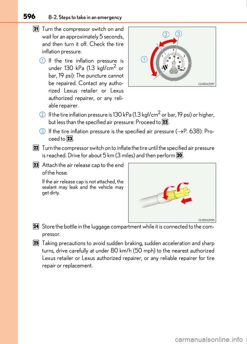 Lexus IS200t 2017 Owners Manuals 5968-2. Steps to take in an emergency
IS200t_EE(OM53D77E)
Turn the compressor switch on and
wait for an approximately 5 seconds,
and then turn it off. Check the tire
inflation pressure.If the tire inf Lexus IS200t 2017 Owners Manuals 5968-2. Steps to take in an emergency
IS200t_EE(OM53D77E)
Turn the compressor switch on and
wait for an approximately 5 seconds,
and then turn it off. Check the tire
inflation pressure.If the tire inf