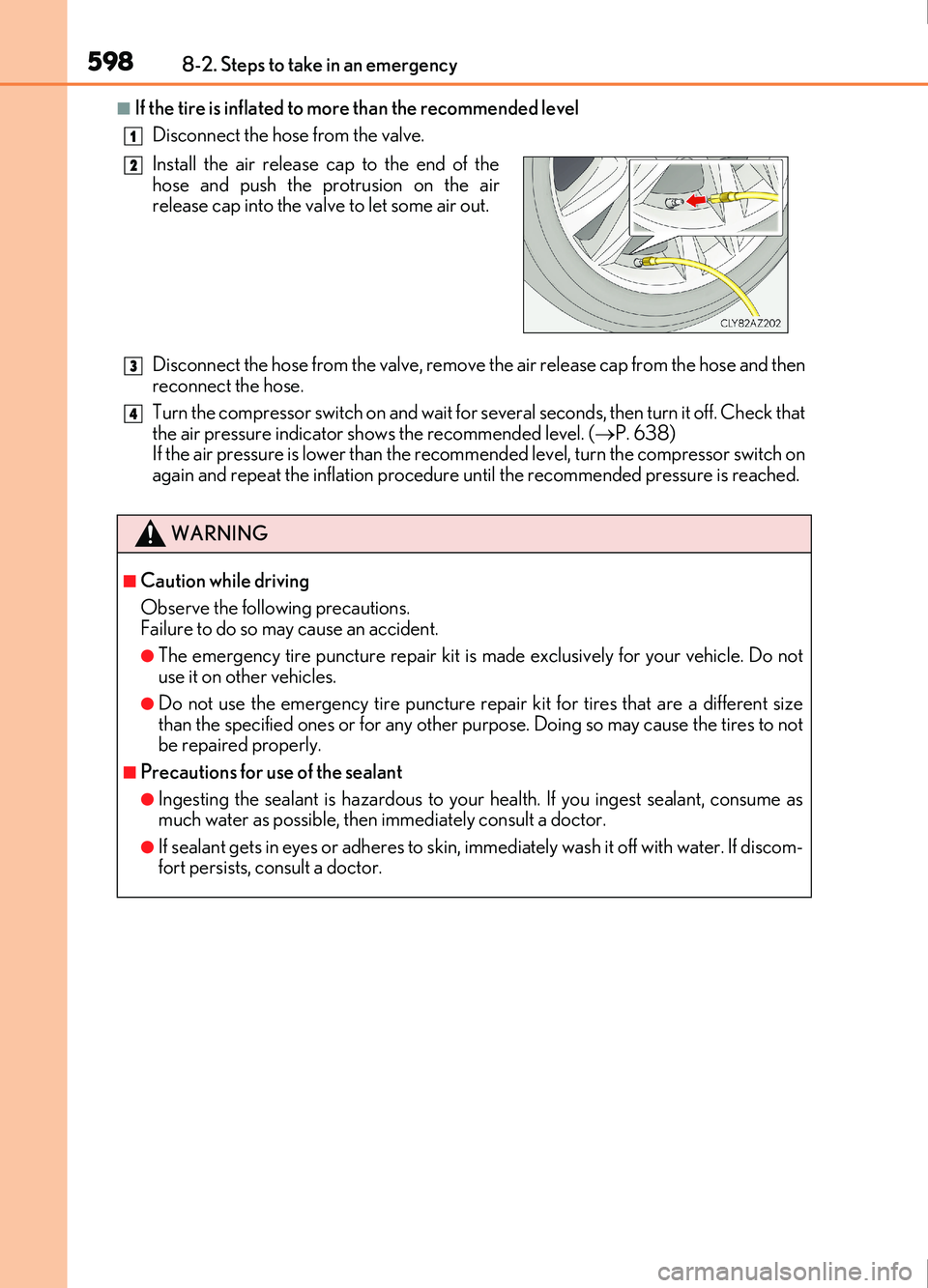 Lexus IS200t 2017 Owners Manuals 5988-2. Steps to take in an emergency
IS200t_EE(OM53D77E)
■If the tire is inflated to more than the recommended level
Disconnect the hose from the valve.
Disconnect the hose from the valve, remove t Lexus IS200t 2017 Owners Manuals 5988-2. Steps to take in an emergency
IS200t_EE(OM53D77E)
■If the tire is inflated to more than the recommended level
Disconnect the hose from the valve.
Disconnect the hose from the valve, remove t