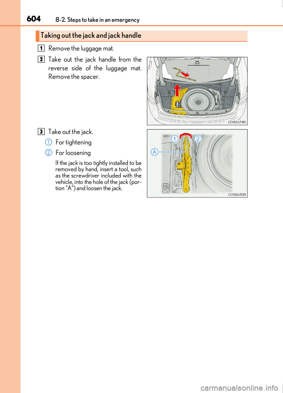 Lexus IS200t 2017 Owners Manuals 6048-2. Steps to take in an emergency
IS200t_EE(OM53D77E)
Remove the luggage mat.
Take out the jack handle from the
reverse side of the luggage mat.
Remove the spacer.
Take out the jack.For tightening Lexus IS200t 2017 Owners Manuals 6048-2. Steps to take in an emergency
IS200t_EE(OM53D77E)
Remove the luggage mat.
Take out the jack handle from the
reverse side of the luggage mat.
Remove the spacer.
Take out the jack.For tightening