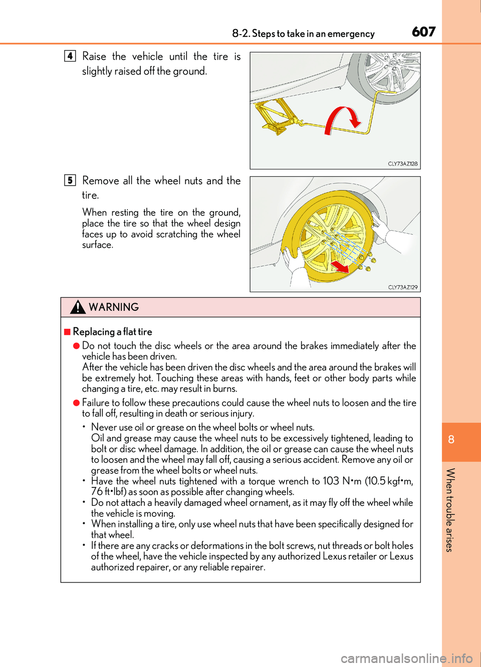 Lexus IS200t 2017 Owners Manuals 6078-2. Steps to take in an emergency
8
When trouble arises
IS200t_EE(OM53D77E)
Raise the vehicle until the tire is
slightly raised off the ground.
Remove all the wheel nuts and the
tire.
When resting Lexus IS200t 2017 Owners Manuals 6078-2. Steps to take in an emergency
8
When trouble arises
IS200t_EE(OM53D77E)
Raise the vehicle until the tire is
slightly raised off the ground.
Remove all the wheel nuts and the
tire.
When resting