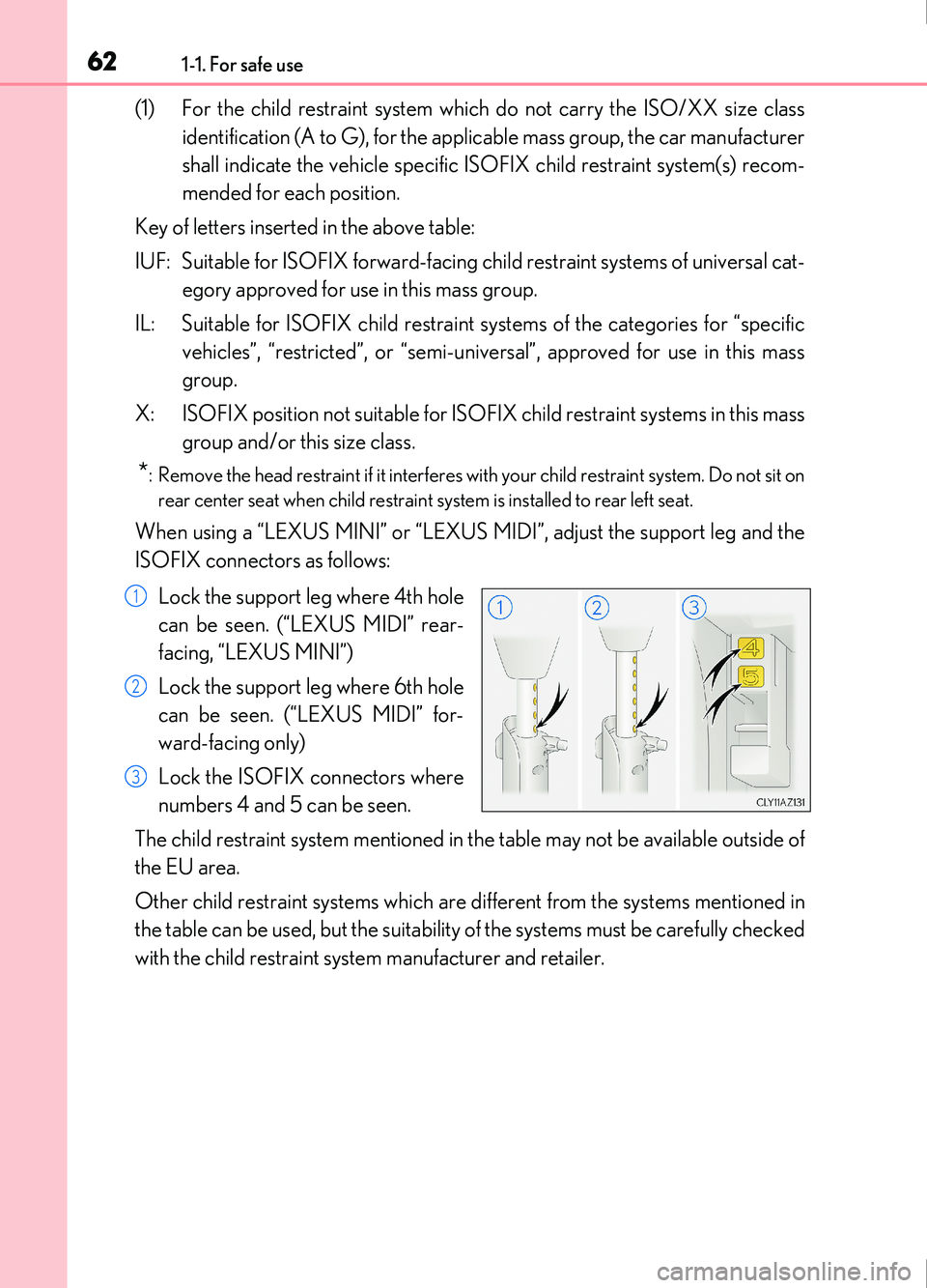 Lexus IS200t 2017  Owners Manuals 621-1. For safe use
IS200t_EE(OM53D77E)
(1) For the child restraint system which do not carry the ISO/XX size class
identification (A to G), for the applicable mass group, the car manufacturer
shall i