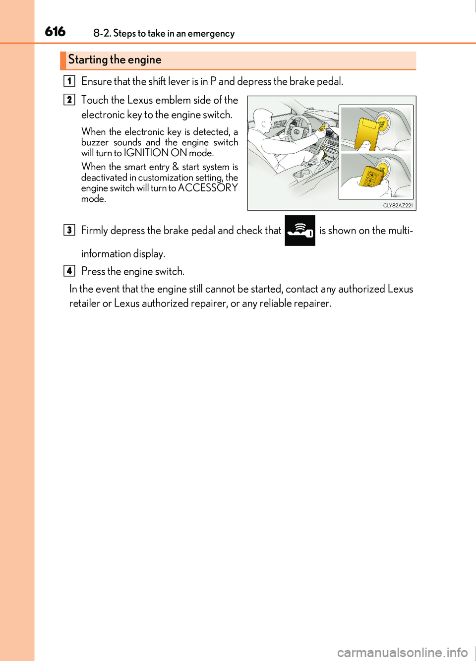 Lexus IS200t 2017 s Service Manual 6168-2. Steps to take in an emergency
IS200t_EE(OM53D77E)
Ensure that the shift lever is in P and depress the brake pedal.
Touch the Lexus emblem side of the
electronic key to the engine switch.
When Lexus IS200t 2017 s Service Manual 6168-2. Steps to take in an emergency
IS200t_EE(OM53D77E)
Ensure that the shift lever is in P and depress the brake pedal.
Touch the Lexus emblem side of the
electronic key to the engine switch.
When