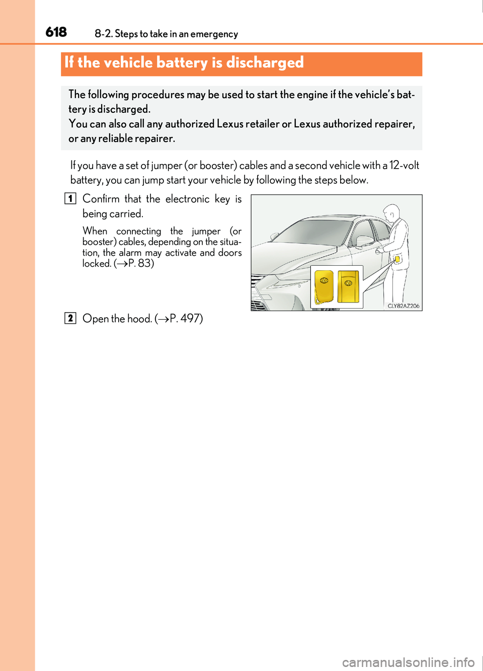 Lexus IS200t 2017 Owners Manuals 6188-2. Steps to take in an emergency
IS200t_EE(OM53D77E)
If you have a set of jumper (or booster) cables and a second vehicle with a 12-volt
battery, you can jump start your vehicle by following the Lexus IS200t 2017 Owners Manuals 6188-2. Steps to take in an emergency
IS200t_EE(OM53D77E)
If you have a set of jumper (or booster) cables and a second vehicle with a 12-volt
battery, you can jump start your vehicle by following the