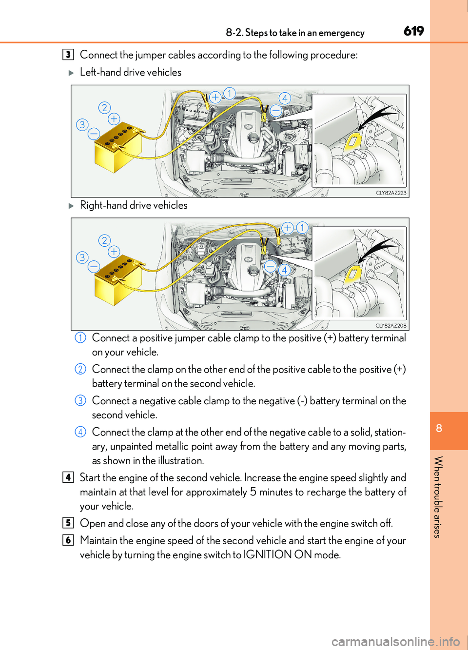 Lexus IS200t 2017 Owners Manuals 6198-2. Steps to take in an emergency
8
When trouble arises
IS200t_EE(OM53D77E)
Connect the jumper cables according to the following procedure:
Left-hand drive vehicles
Right-hand drive vehicle Lexus IS200t 2017 Owners Manuals 6198-2. Steps to take in an emergency
8
When trouble arises
IS200t_EE(OM53D77E)
Connect the jumper cables according to the following procedure:
Left-hand drive vehicles
Right-hand drive vehicle