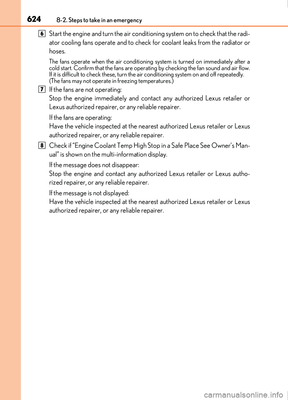 Lexus IS200t 2017 s Repair Manual 6248-2. Steps to take in an emergency
IS200t_EE(OM53D77E)
Start the engine and turn the air conditioning system on to check that the radi-
ator cooling fans operate and to check for coolant leaks from Lexus IS200t 2017 s Repair Manual 6248-2. Steps to take in an emergency
IS200t_EE(OM53D77E)
Start the engine and turn the air conditioning system on to check that the radi-
ator cooling fans operate and to check for coolant leaks from