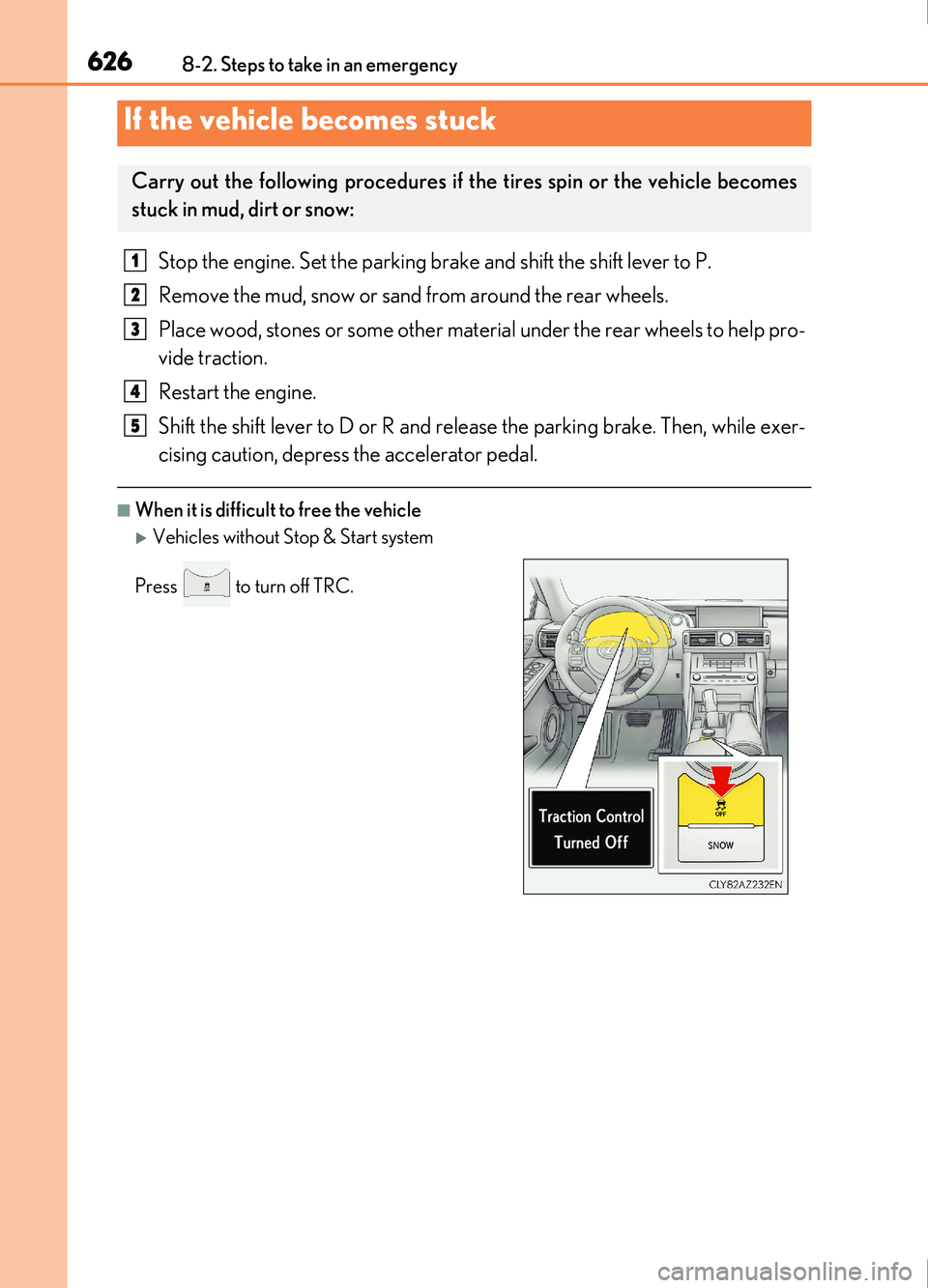 Lexus IS200t 2017 s Repair Manual 6268-2. Steps to take in an emergency
IS200t_EE(OM53D77E)
Stop the engine. Set the parking brake and shift the shift lever to P.
Remove the mud, snow or sand from around the rear wheels.
Place wood, s Lexus IS200t 2017 s Repair Manual 6268-2. Steps to take in an emergency
IS200t_EE(OM53D77E)
Stop the engine. Set the parking brake and shift the shift lever to P.
Remove the mud, snow or sand from around the rear wheels.
Place wood, s
