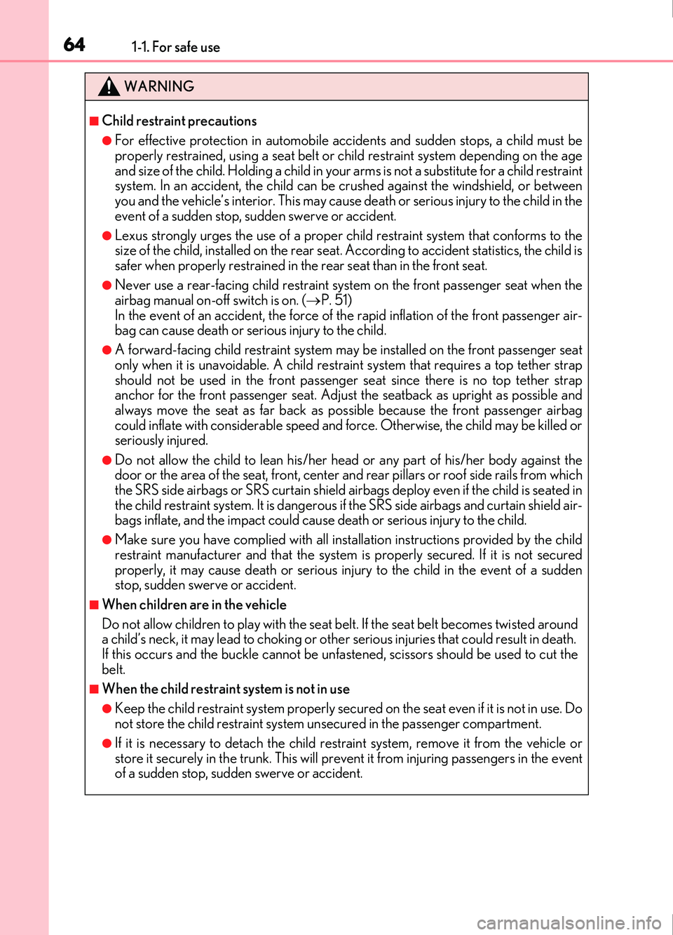Lexus IS200t 2017 s Repair Manual 641-1. For safe use
IS200t_EE(OM53D77E)
WARNING
■Child restraint precautions
●For effective protection in automobile accidents and sudd en stops, a child must be
properly restrained, using a seat Lexus IS200t 2017 s Repair Manual 641-1. For safe use
IS200t_EE(OM53D77E)
WARNING
■Child restraint precautions
●For effective protection in automobile accidents and sudd en stops, a child must be
properly restrained, using a seat