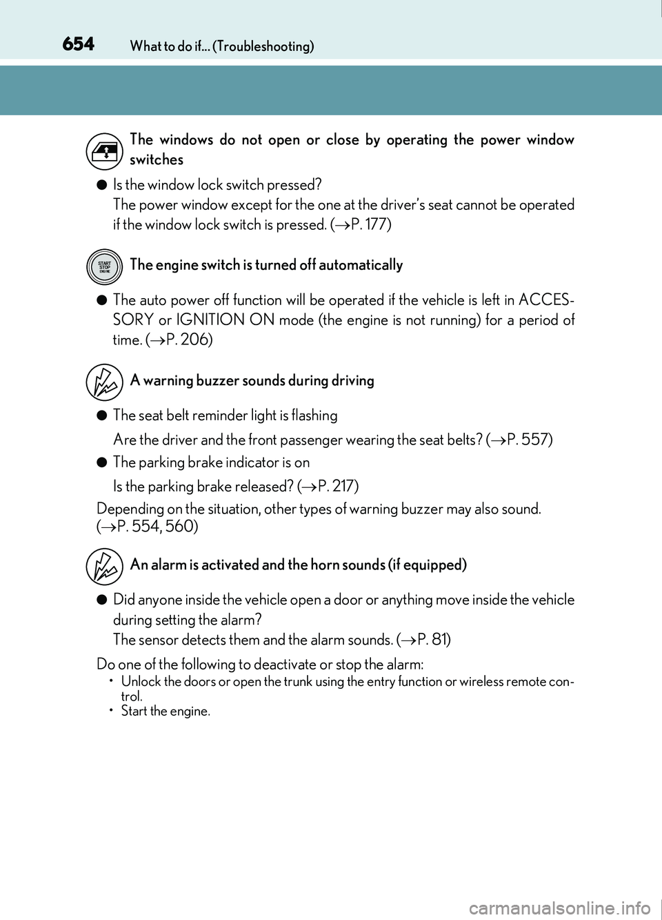 Lexus IS200t 2017 s User Guide 654What to do if... (Troubleshooting)
IS200t_EE(OM53D77E)
●Is the window lock switch pressed?
The power window except for the one at the driver’s seat cannot be operated
if the window lock switch Lexus IS200t 2017 s User Guide 654What to do if... (Troubleshooting)
IS200t_EE(OM53D77E)
●Is the window lock switch pressed?
The power window except for the one at the driver’s seat cannot be operated
if the window lock switch