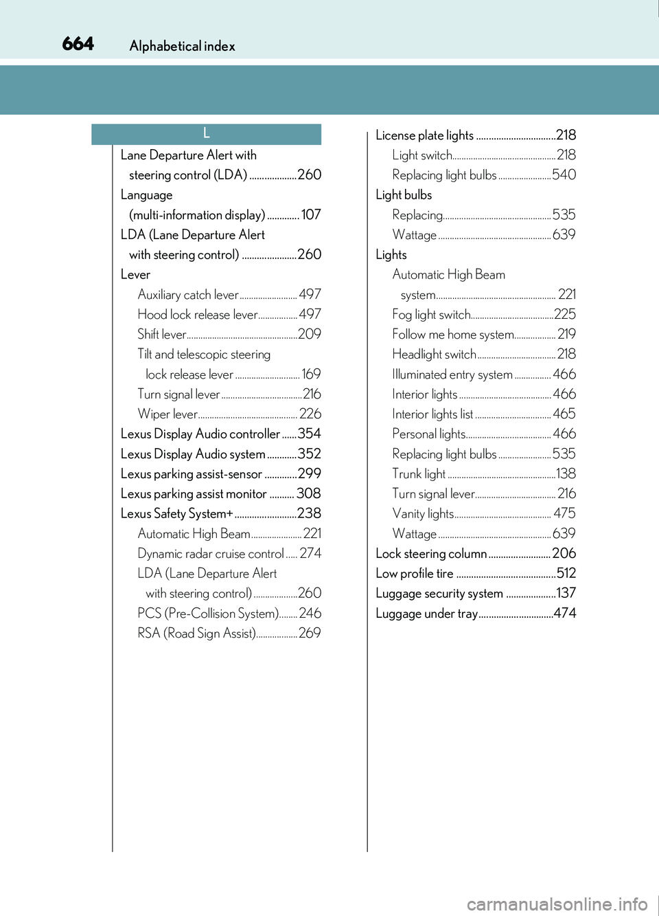 Lexus IS200t 2017 s Manual Online 664Alphabetical index
IS200t_EE(OM53D77E)
Lane Departure Alert with steering control (LDA) ...................260
Language
(multi-information display) ............. 107
LDA (Lane Departure Alert
wit Lexus IS200t 2017 s Manual Online 664Alphabetical index
IS200t_EE(OM53D77E)
Lane Departure Alert with steering control (LDA) ...................260
Language
(multi-information display) ............. 107
LDA (Lane Departure Alert
wit