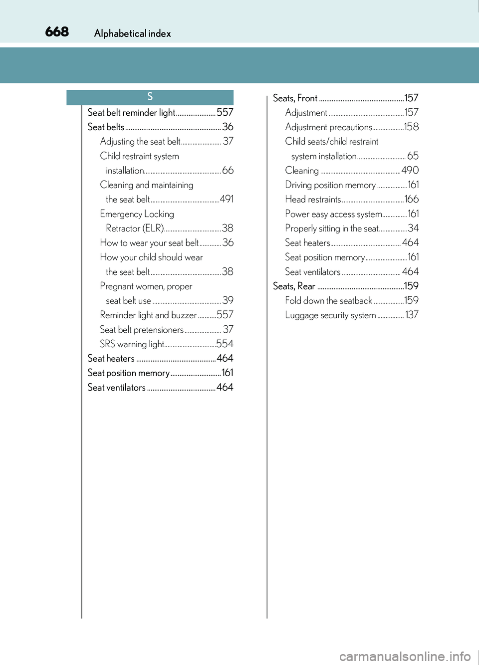 Lexus IS200t 2017  Owners Manuals 668Alphabetical index
IS200t_EE(OM53D77E)
Seat belt reminder light ...................... 557
Seat belts ..................................................... 36Adjusting the seat belt................