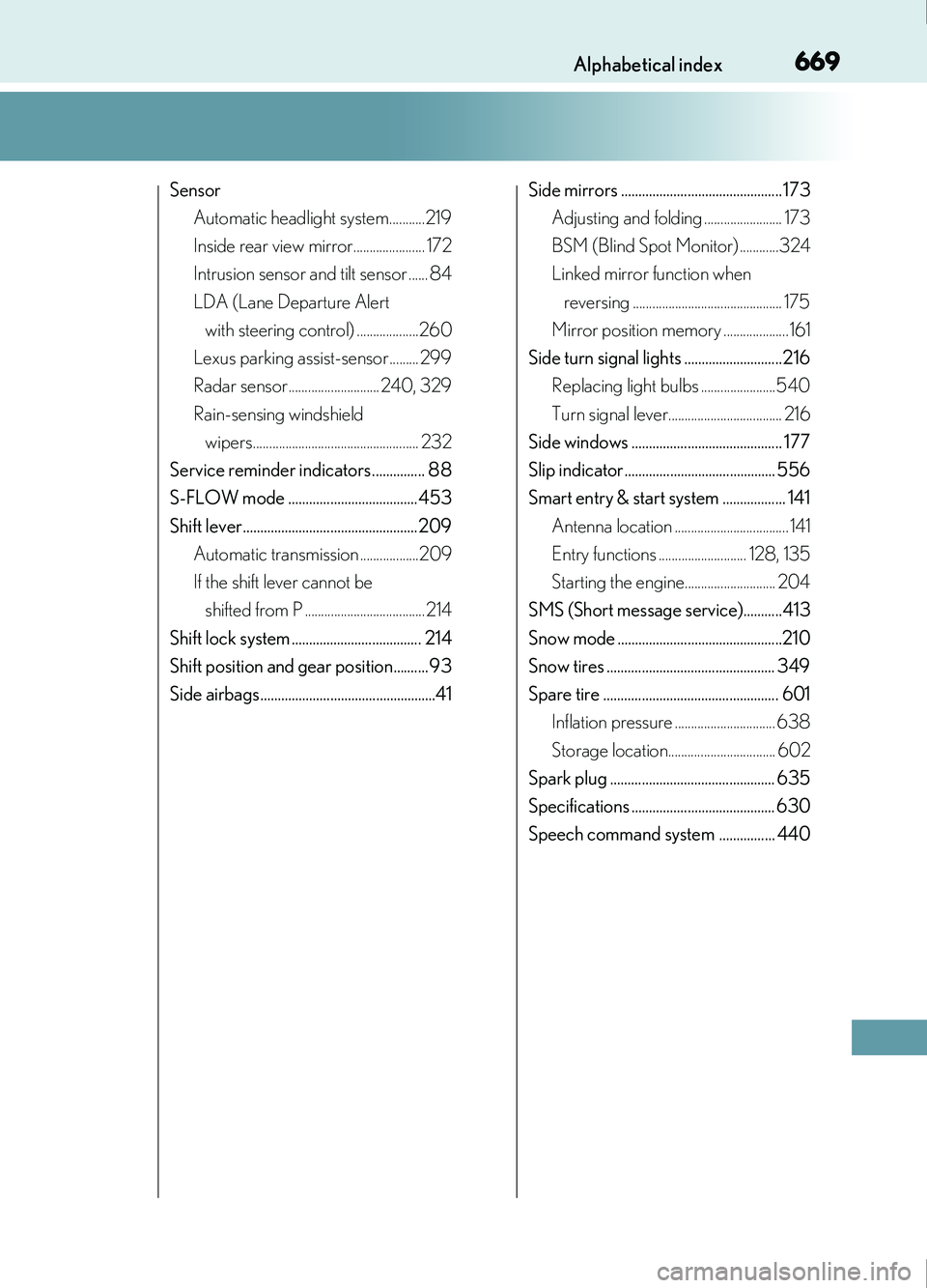 Lexus IS200t 2017  Owners Manuals 669Alphabetical index
IS200t_EE(OM53D77E)
SensorAutomatic headlight system...........219
Inside rear view mirror...................... 172
Intrusion sensor and tilt sensor ...... 84
LDA (Lane Departur