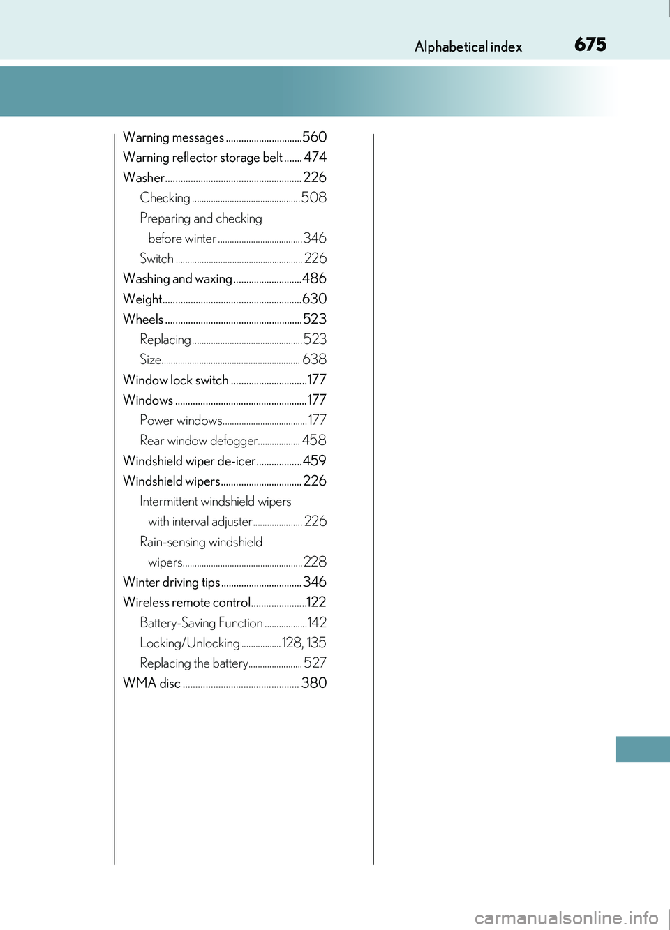 Lexus IS200t 2017  Owners Manuals 675Alphabetical index
IS200t_EE(OM53D77E)
Warning messages ..............................560
Warning reflector storage belt ....... 474
Washer...................................................... 226