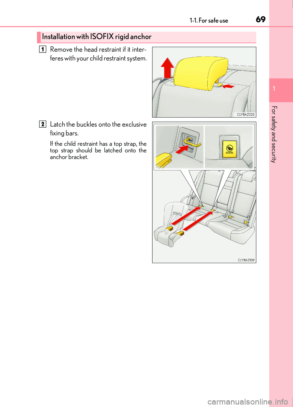 Lexus IS200t 2017 s Repair Manual 691-1. For safe use
1
For safety and security
IS200t_EE(OM53D77E)
Remove the head restraint if it inter-
feres with your child restraint system.
Latch the buckles onto the exclusive
fixing bars.
If th Lexus IS200t 2017 s Repair Manual 691-1. For safe use
1
For safety and security
IS200t_EE(OM53D77E)
Remove the head restraint if it inter-
feres with your child restraint system.
Latch the buckles onto the exclusive
fixing bars.
If th