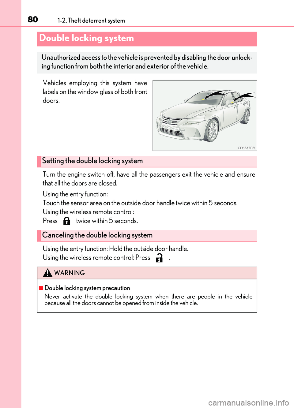 Lexus IS200t 2017 Owners Manuals 801-2. Theft deterrent system
IS200t_EE(OM53D77E)
Vehicles employing this system have
labels on the window glass of both front
doors.
Turn the engine switch off, have all the passengers exit the vehic Lexus IS200t 2017 Owners Manuals 801-2. Theft deterrent system
IS200t_EE(OM53D77E)
Vehicles employing this system have
labels on the window glass of both front
doors.
Turn the engine switch off, have all the passengers exit the vehic