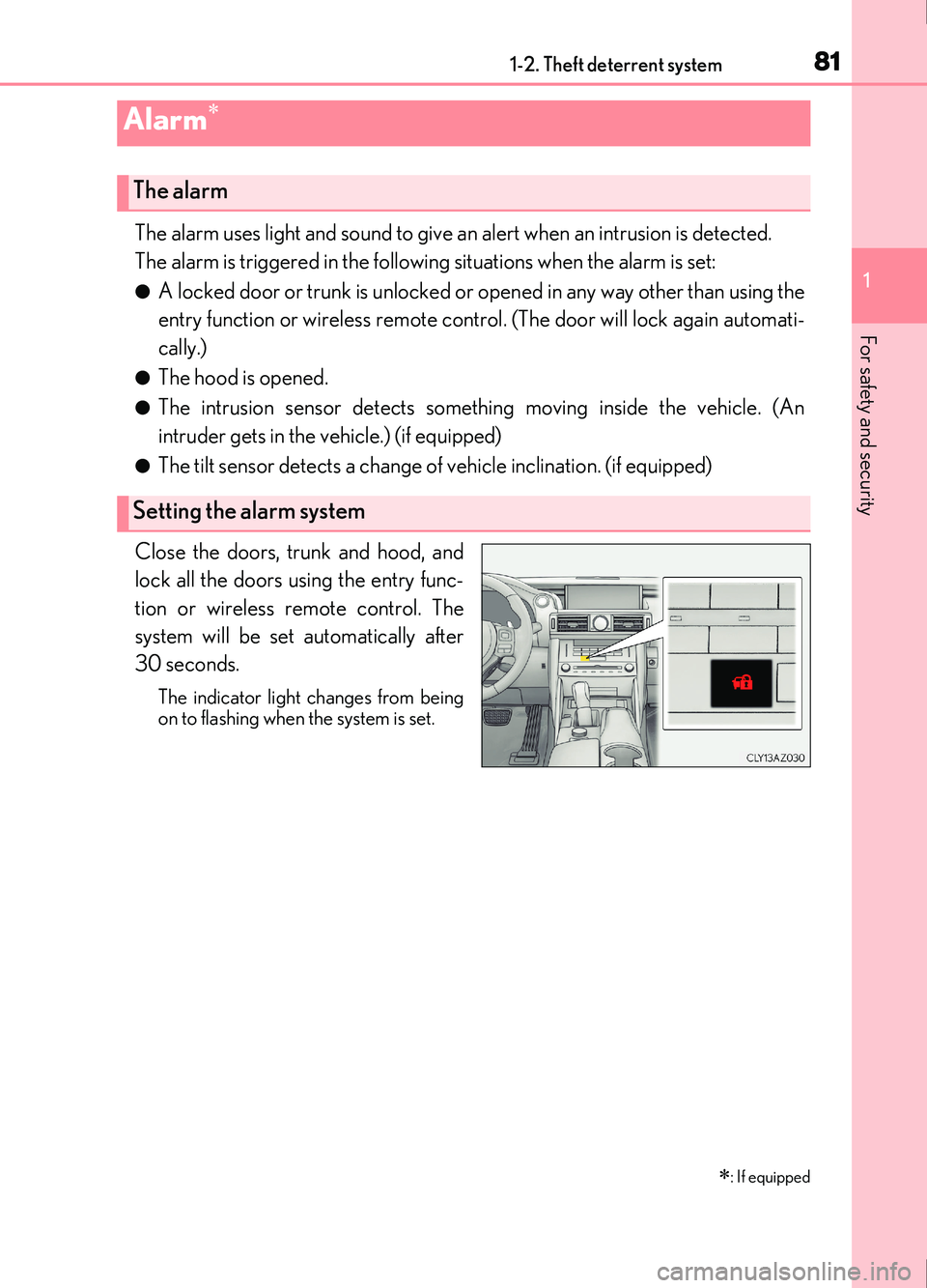 Lexus IS200t 2017 Owners Manuals 811-2. Theft deterrent system
1
For safety and security
IS200t_EE(OM53D77E)
The alarm uses light and sound to give an alert when an intrusion is detected.
The alarm is triggered in the following situa Lexus IS200t 2017 Owners Manuals 811-2. Theft deterrent system
1
For safety and security
IS200t_EE(OM53D77E)
The alarm uses light and sound to give an alert when an intrusion is detected.
The alarm is triggered in the following situa