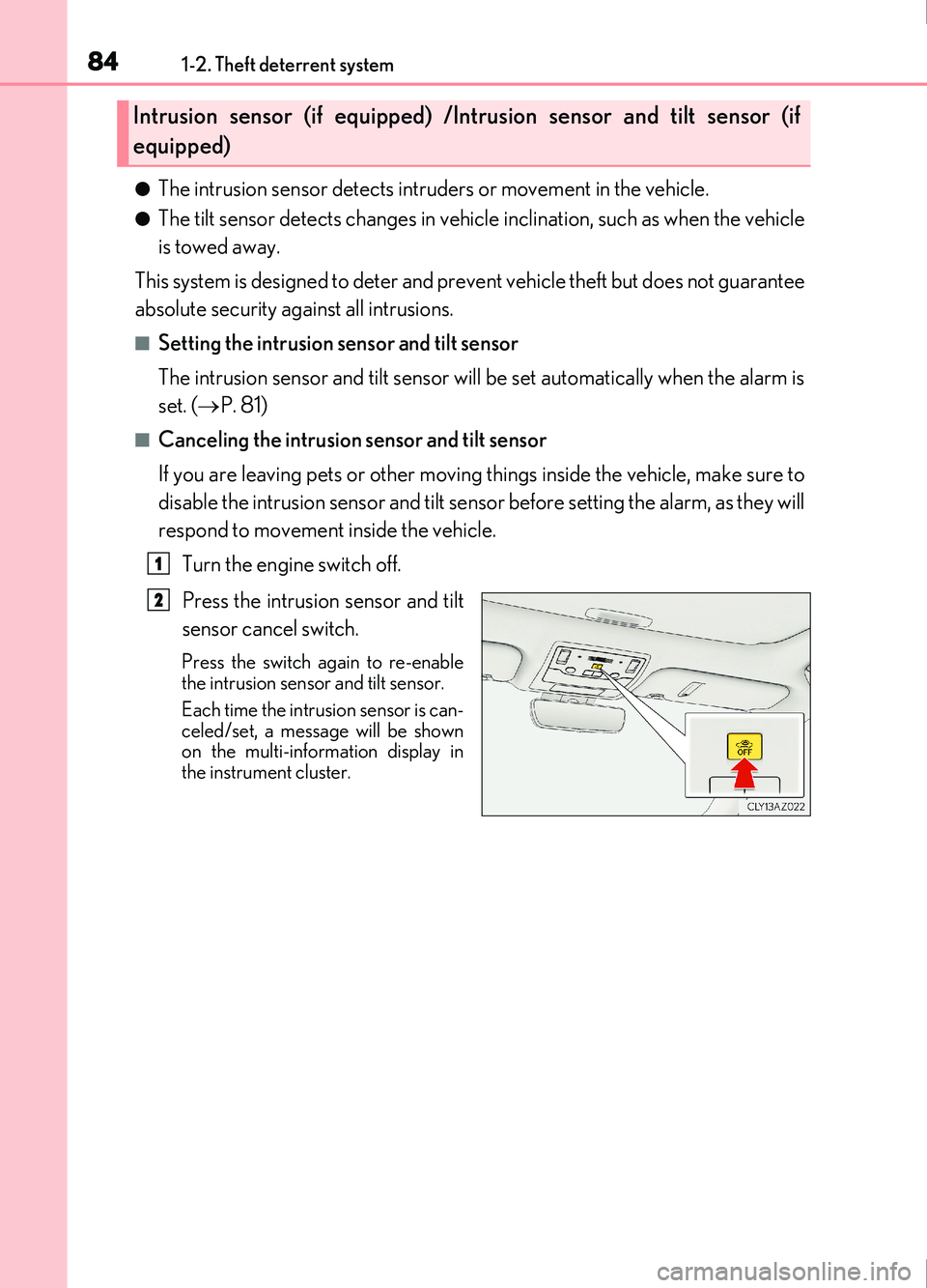 Lexus IS200t 2017 s User Guide 841-2. Theft deterrent system
IS200t_EE(OM53D77E)
●The intrusion sensor detects intruders or movement in the vehicle.
●The tilt sensor detects changes in vehicle inclination, such as when the vehi Lexus IS200t 2017 s User Guide 841-2. Theft deterrent system
IS200t_EE(OM53D77E)
●The intrusion sensor detects intruders or movement in the vehicle.
●The tilt sensor detects changes in vehicle inclination, such as when the vehi