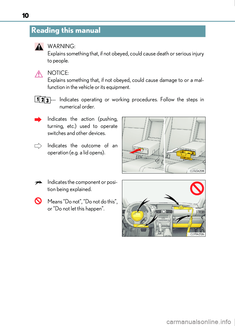 Lexus IS200t 2017  Owners Manuals 10
IS200t_EE(OM53D77E)
WARNING: 
Explains something that, if not obeyed, could cause death or serious injury
to people.
NOTICE: 
Explains something that, if not obeyed, could cause damage to or a mal-