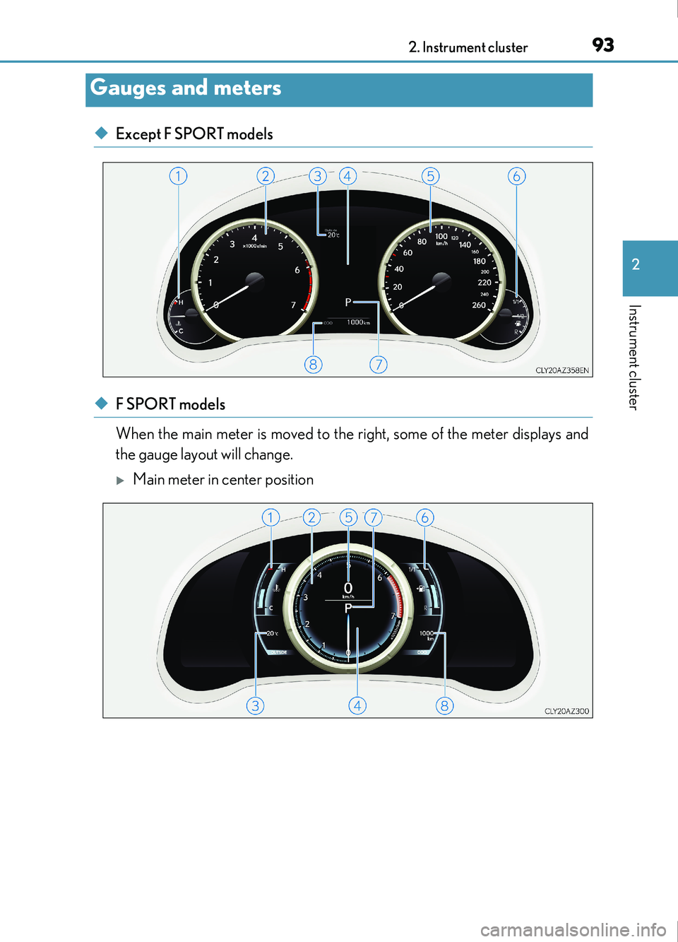 Lexus IS200t 2017 s Owners Manual 932. Instrument cluster
2
Instrument cluster
IS200t_EE(OM53D77E)
◆Except F SPORT models
◆F SPORT models
When the main meter is moved to the right, some of the meter displays and
the gauge layout Lexus IS200t 2017 s Owners Manual 932. Instrument cluster
2
Instrument cluster
IS200t_EE(OM53D77E)
◆Except F SPORT models
◆F SPORT models
When the main meter is moved to the right, some of the meter displays and
the gauge layout