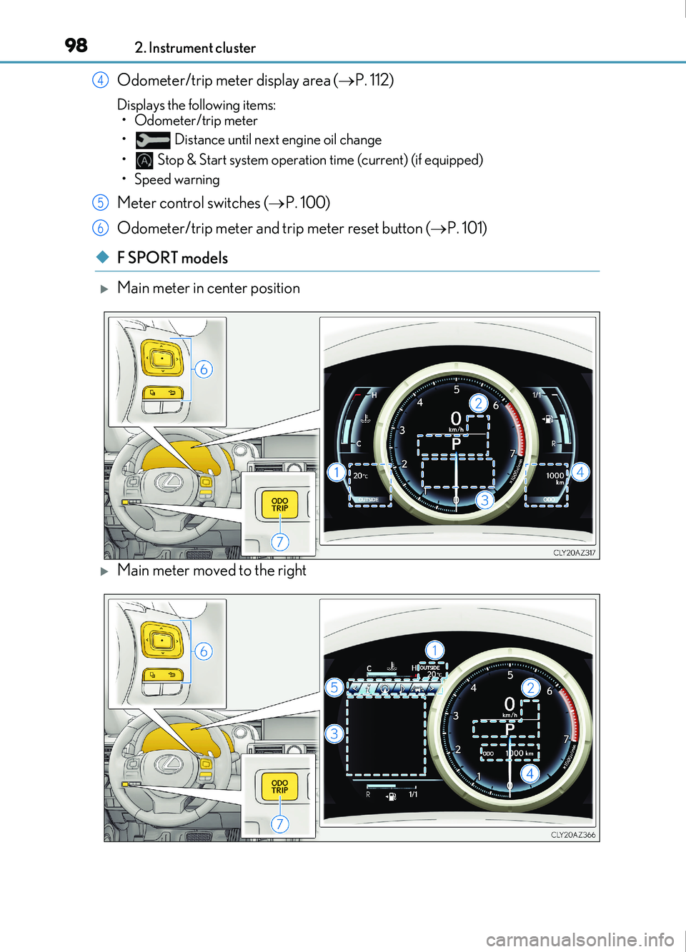 Lexus IS200t 2017 Owners Manuals 982. Instrument cluster
IS200t_EE(OM53D77E)
Odometer/trip meter display area ( P. 112)
Displays the following items:
• Odometer/trip meter
• Distance until next engine oil change
• Stop & S Lexus IS200t 2017 Owners Manuals 982. Instrument cluster
IS200t_EE(OM53D77E)
Odometer/trip meter display area ( P. 112)
Displays the following items:
• Odometer/trip meter
• Distance until next engine oil change
• Stop & S