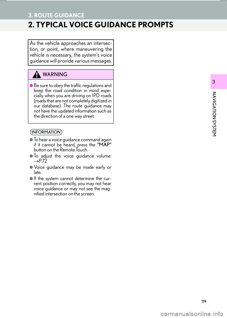 Lexus IS200t 2017 Navigation Manual 119
3. ROUTE GUIDANCE
IS_NAVI_EE
NAVIGATION SYSTEM
3
2. TYPICAL VOICE GUIDANCE PROMPTS
As the vehicle approaches an intersec-
tion, or point, where maneuvering the
vehicle is necessary, the system’s Lexus IS200t 2017 Navigation Manual 119
3. ROUTE GUIDANCE
IS_NAVI_EE
NAVIGATION SYSTEM
3
2. TYPICAL VOICE GUIDANCE PROMPTS
As the vehicle approaches an intersec-
tion, or point, where maneuvering the
vehicle is necessary, the system’s