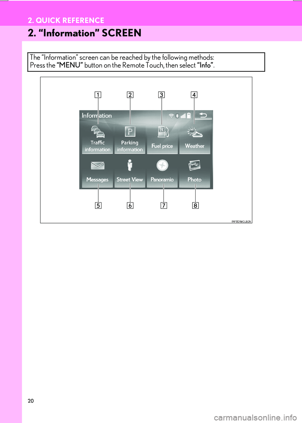 Lexus IS200t 2017  Navigation Manual 20
2. QUICK REFERENCE
IS_NAVI_EE
2. “Information” SCREEN
The “Information” screen can be reached by the following methods: 
Press the “MENU” button on the Remote Touch, then select  “Inf