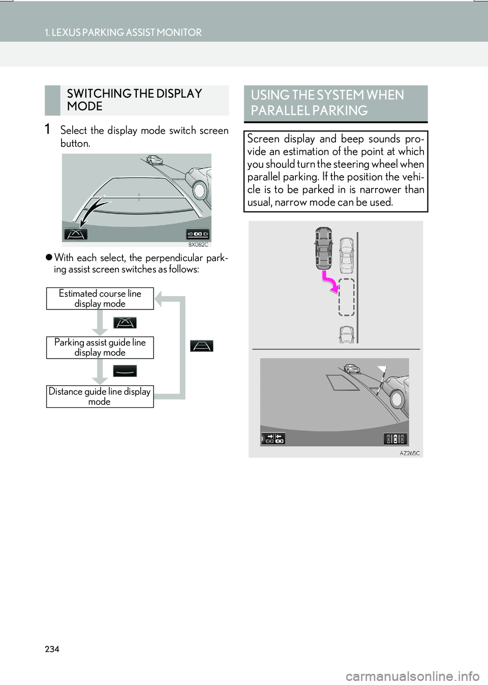 Lexus IS200t 2017  Navigation Manual 234
1. LEXUS PARKING ASSIST MONITOR
IS_NAVI_EE
1Select the display mode switch screen
button.
�zWith each select, the perpendicular park-
ing assist screen switches as follows:
SWITCHING THE DISPLAY 
