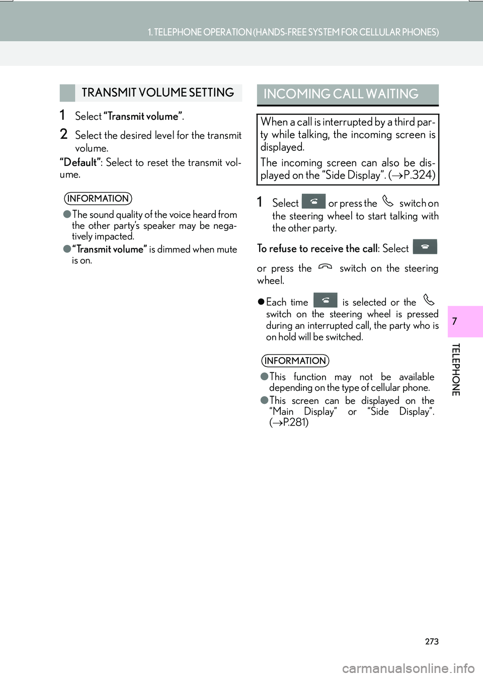 Lexus IS200t 2017 Navigation Manual 273
1. TELEPHONE OPERATION (HANDS-FREE SYSTEM FOR CELLULAR PHONES)
TELEPHONE
IS_NAVI_EE
7
1Select “Transmit volume” .
2Select the desired level for the transmit
volume.
“Default” : Select to r Lexus IS200t 2017 Navigation Manual 273
1. TELEPHONE OPERATION (HANDS-FREE SYSTEM FOR CELLULAR PHONES)
TELEPHONE
IS_NAVI_EE
7
1Select “Transmit volume” .
2Select the desired level for the transmit
volume.
“Default” : Select to r