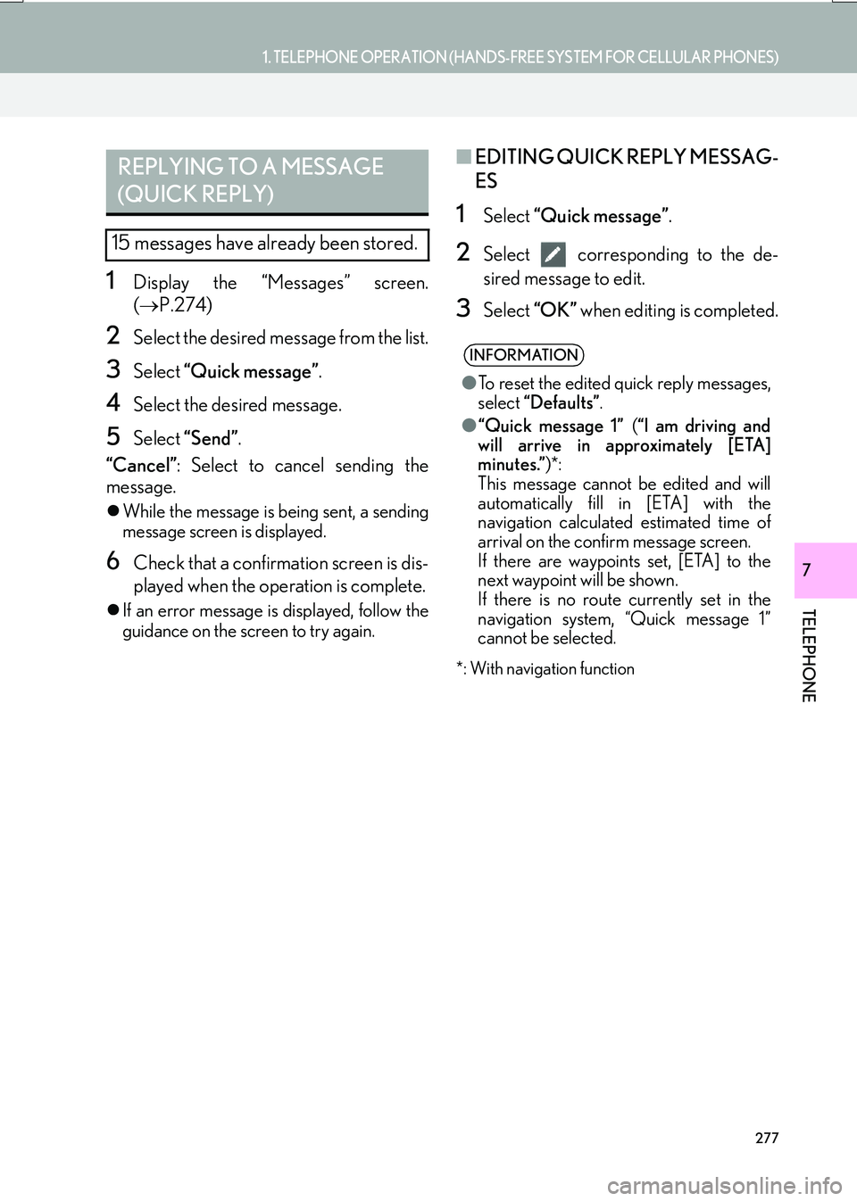 Lexus IS200t 2017 Navigation Manual 277
1. TELEPHONE OPERATION (HANDS-FREE SYSTEM FOR CELLULAR PHONES)
TELEPHONE
IS_NAVI_EE
7
1Display the “Messages” screen.
(→ P.274)
2Select the desired message from the list.
3Select “Quick m Lexus IS200t 2017 Navigation Manual 277
1. TELEPHONE OPERATION (HANDS-FREE SYSTEM FOR CELLULAR PHONES)
TELEPHONE
IS_NAVI_EE
7
1Display the “Messages” screen.
(→ P.274)
2Select the desired message from the list.
3Select “Quick m