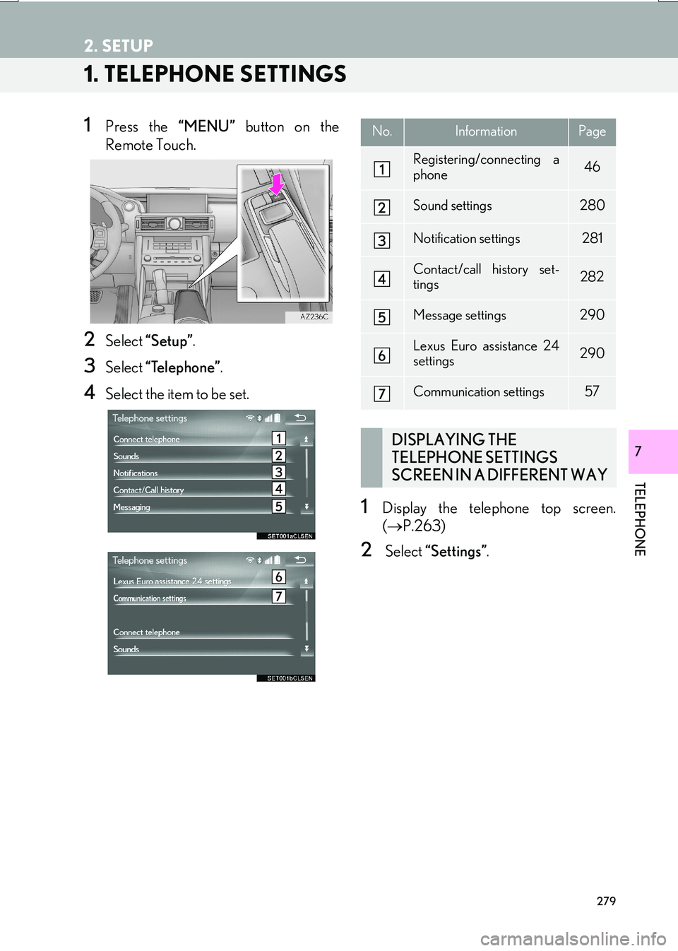 Lexus IS200t 2017 Navigation Manual 279
IS_NAVI_EE
TELEPHONE
7
2. SETUP
1. TELEPHONE SETTINGS
1Press the “MENU” button on the
Remote Touch.
2Select “Setup” .
3Select “Telephone” .
4Select the item to be set.
1Display the te Lexus IS200t 2017 Navigation Manual 279
IS_NAVI_EE
TELEPHONE
7
2. SETUP
1. TELEPHONE SETTINGS
1Press the “MENU” button on the
Remote Touch.
2Select “Setup” .
3Select “Telephone” .
4Select the item to be set.
1Display the te